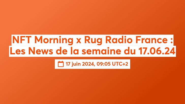 #723 | NFT Morning x Rug Radio: les News de la semaine du 17.06.24, Invitée: Diane Drubay