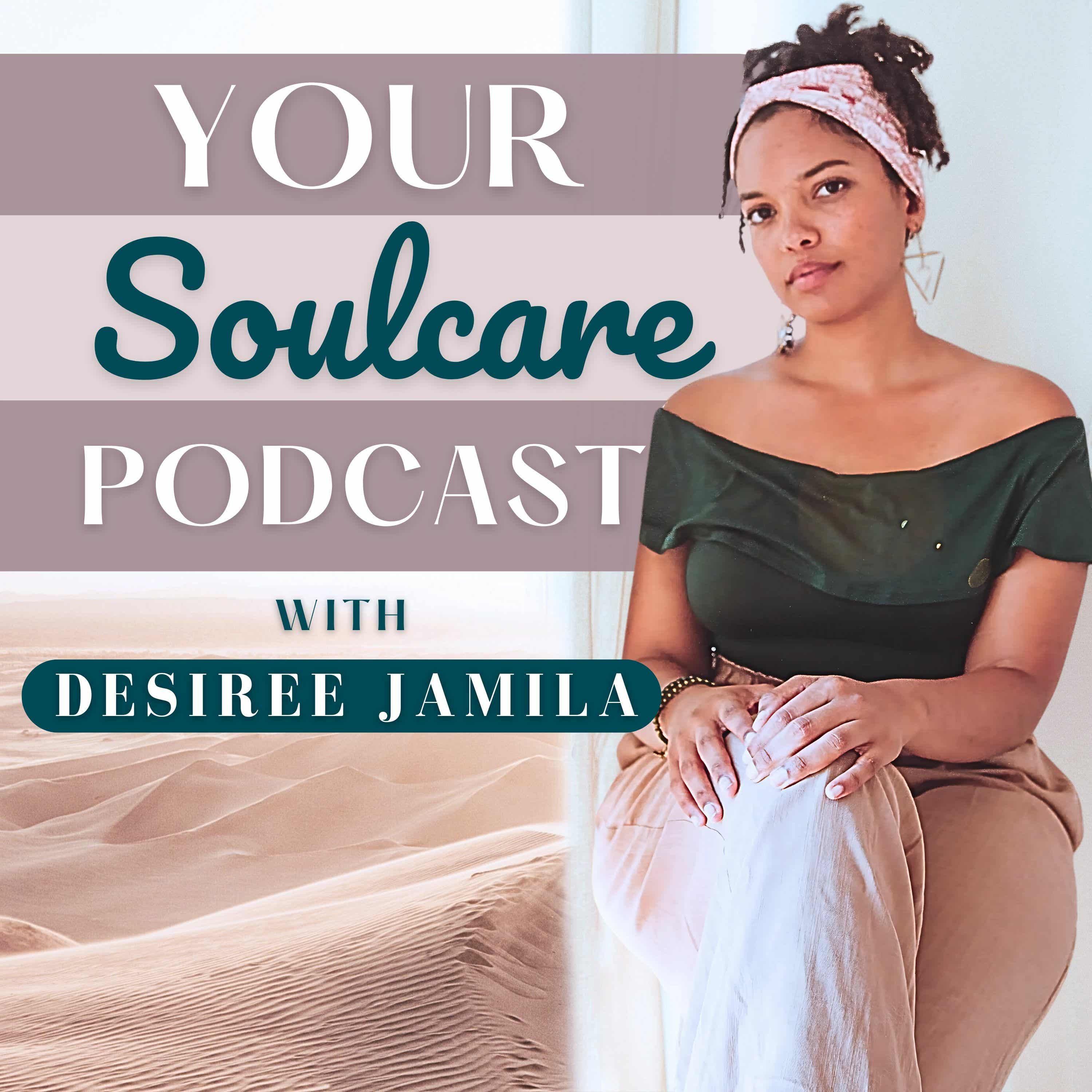 YOUR Soulcare Podcast, with Desiree Jamila podcast artwork