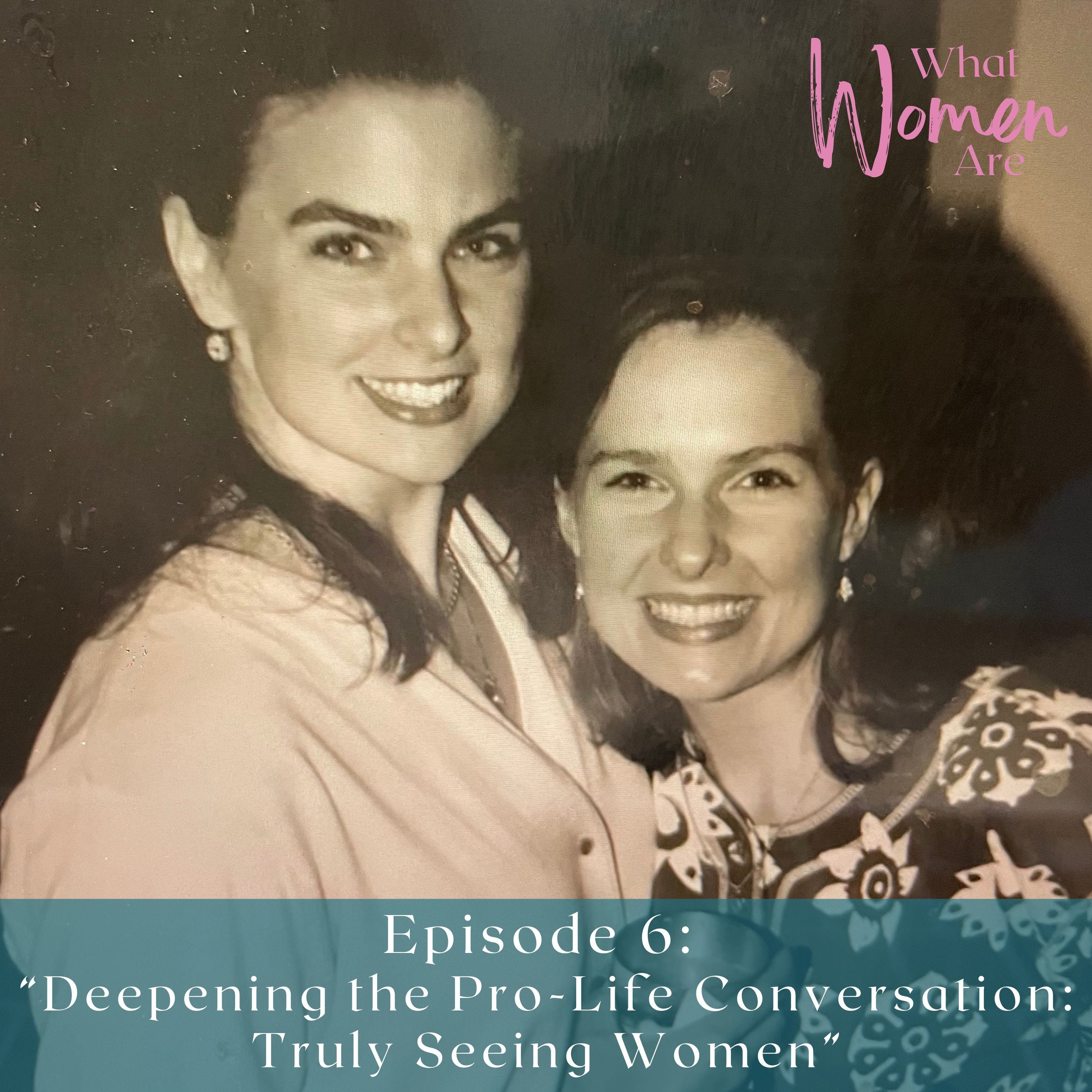 Deepening the Pro-Life Conversation – Truly Seeing Women episode artwork