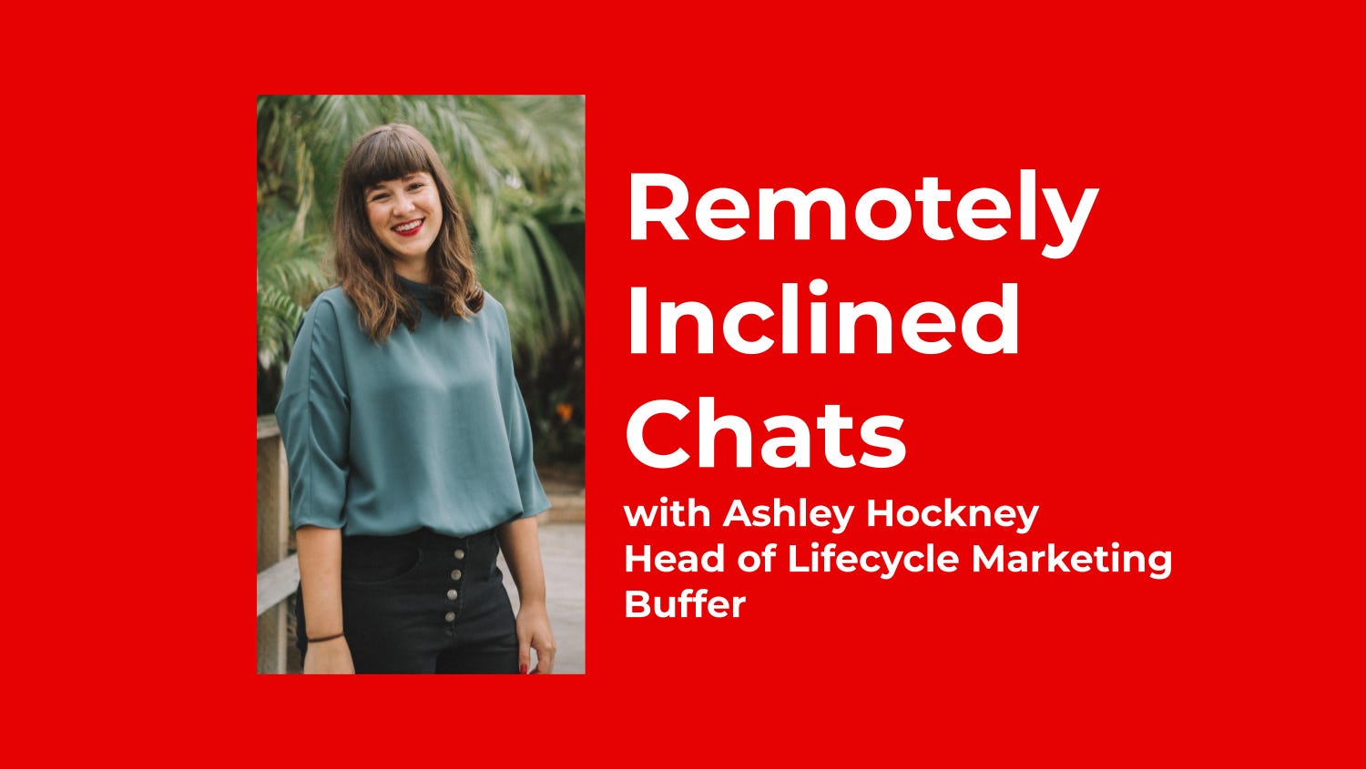 The Remote Work Toolbox of Buffer’s Head of Lifecycle Marketing Ashley Hockney