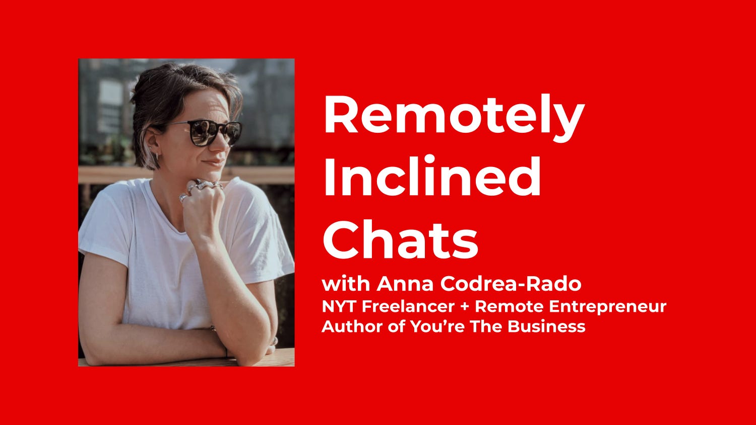 From NYT Freelancer to Digital Entrepreneur: How Anna Codrea-Rado Is Building Her Remote Business