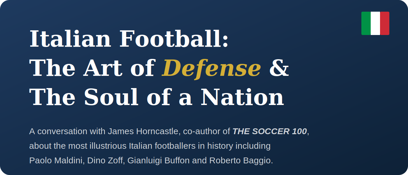 Italian Football: The Art of Defense and The Soul of a Nation Italian Football: The Art of Defense and The Soul of a Nation