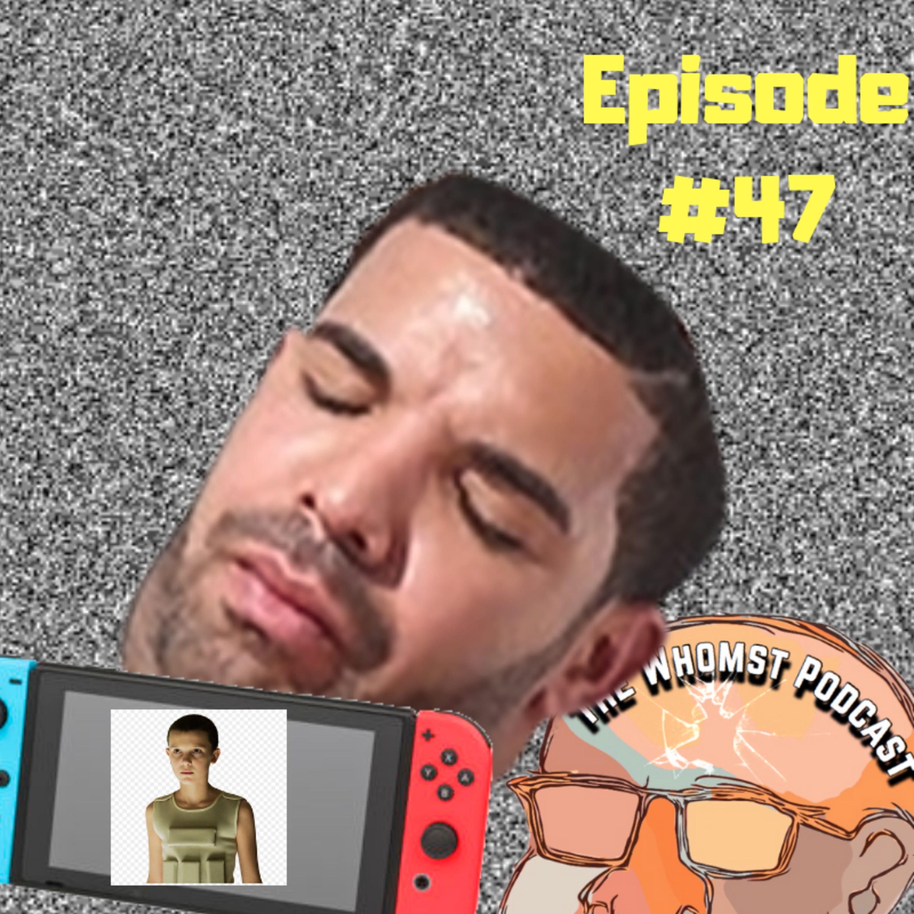 Whomst #47 / Nintendo switch kinda sucks & More Drake rant episode artwork