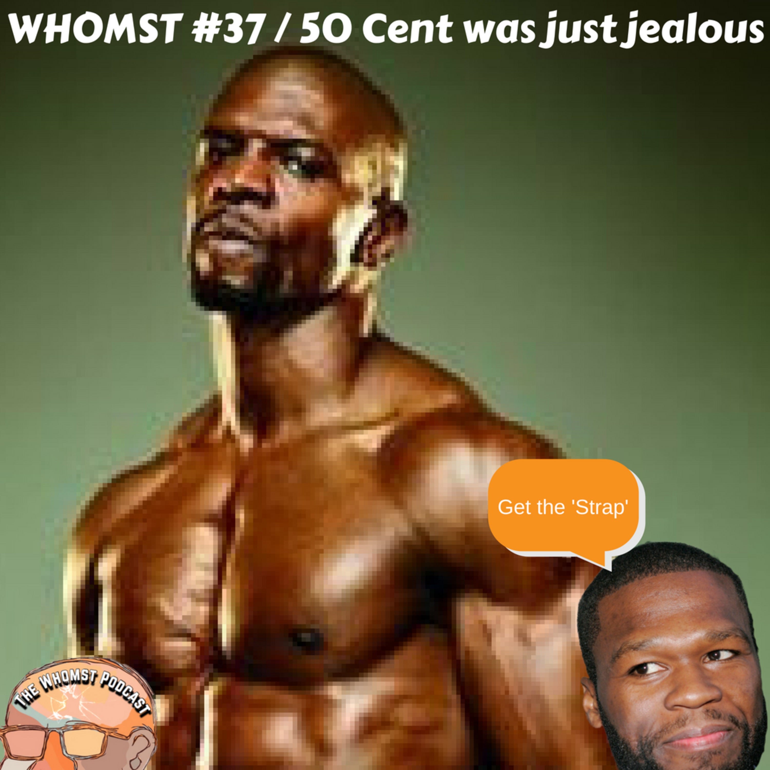 Whomst #37 / 50 Cent was just jealous episode artwork