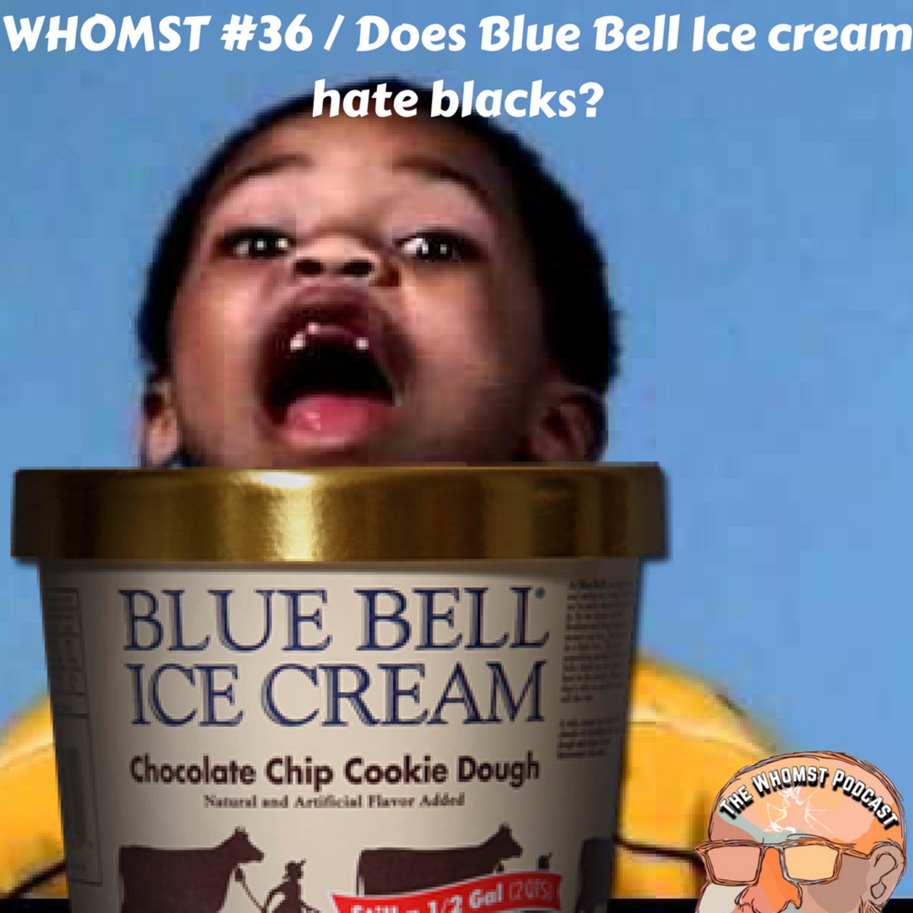 Whomst #36 / Does Blue Bell Ice Cream hate blacks? episode artwork