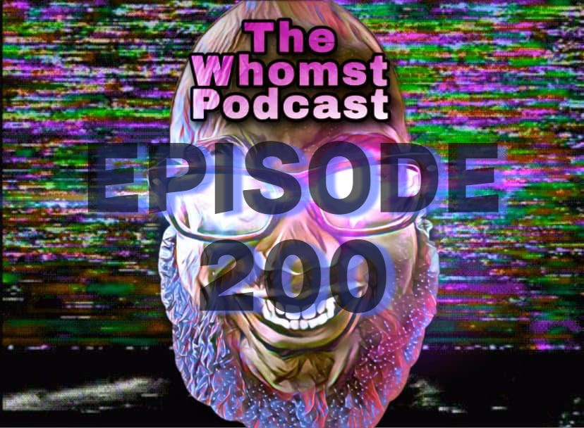 Whomst Episode 200 episode artwork