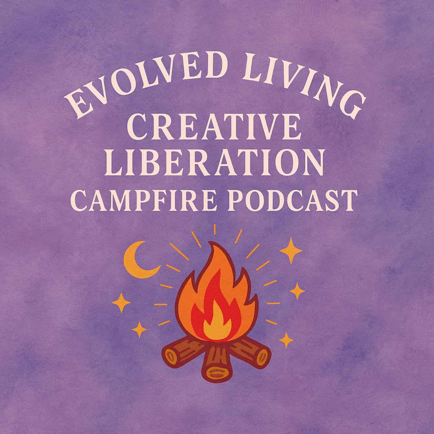 Evolved Living Creative Liberation Campfire