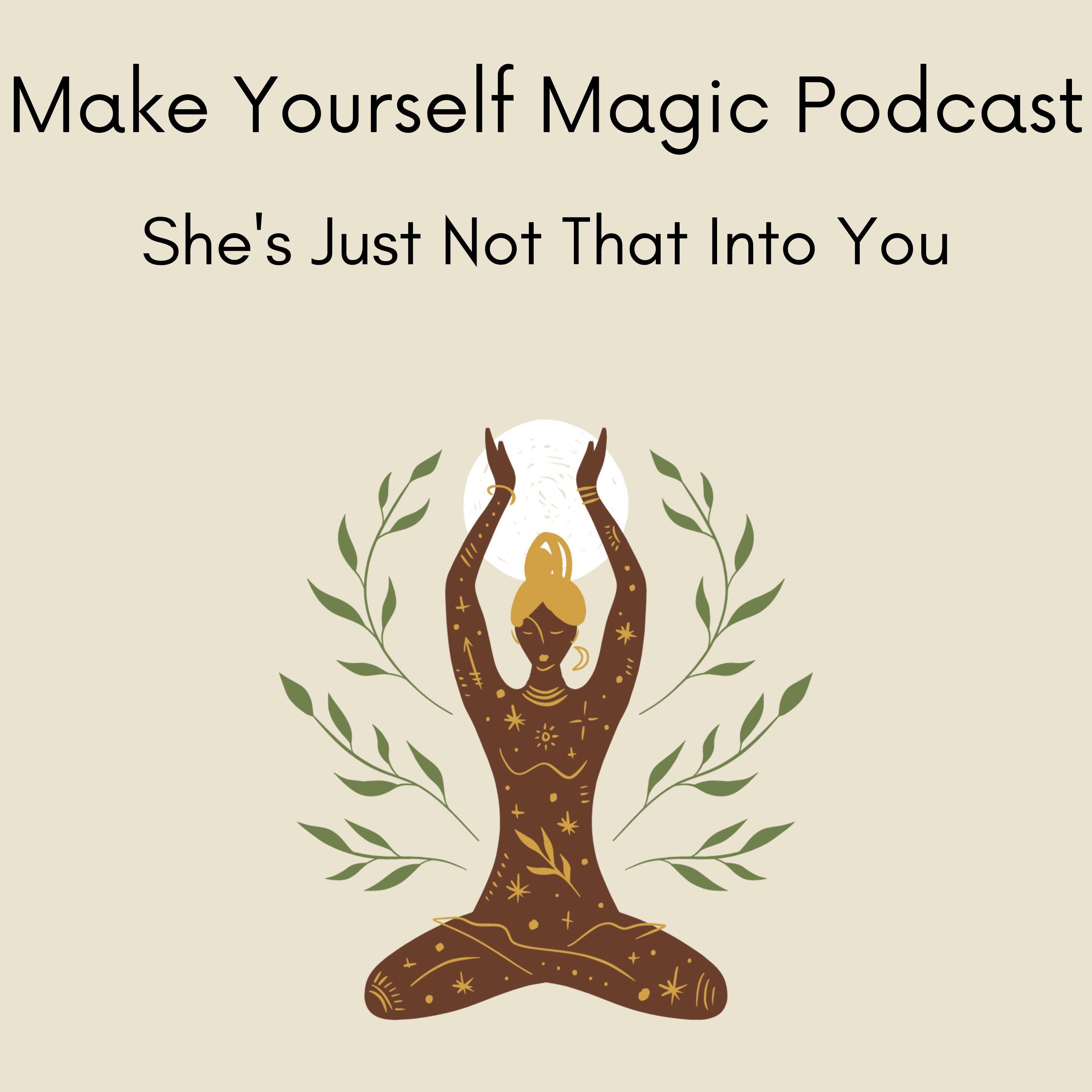 Make Yourself Magic Podcast: She's Just Not That Into You