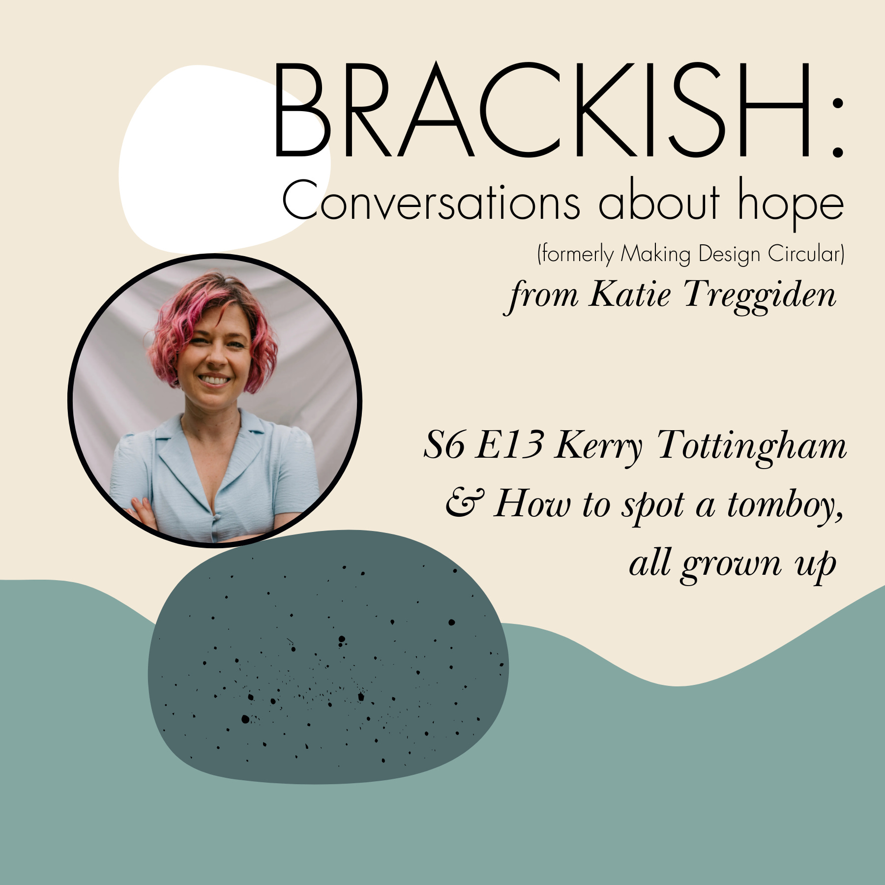 Brackish - S6 E13: Kerry Tottingham & How to spot a tomboy, all grown up