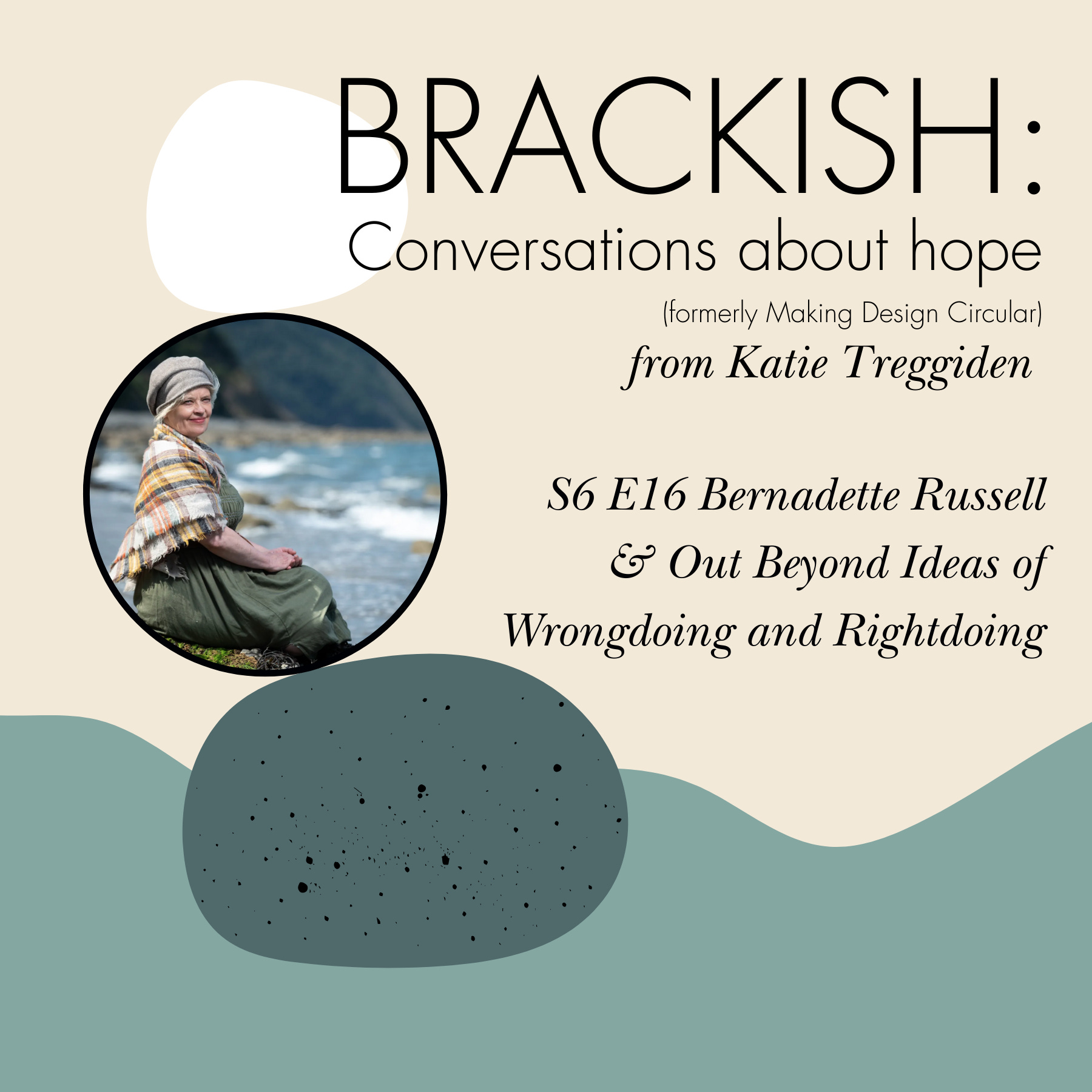 Brackish - S6 E16 Bernadette Russell & Out Beyond Ideas of Wrongdoing and Rightdoing