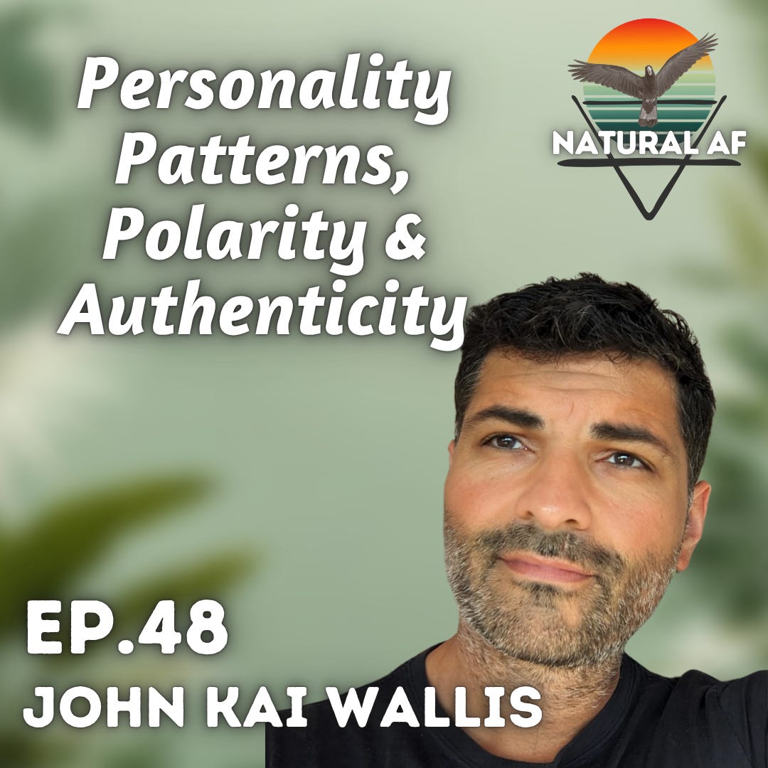 Ep. 48: John Kai Wallis | Personality Patterns, Polarity & Authenticity