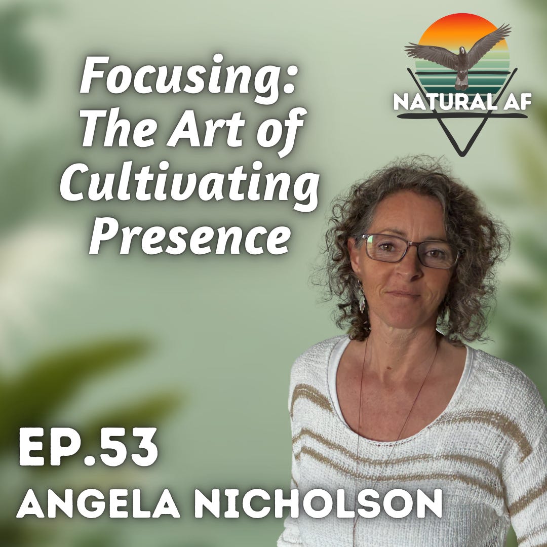 Ep. 53: Angela Nicholson | Focusing: The Art of Cultivating Presence