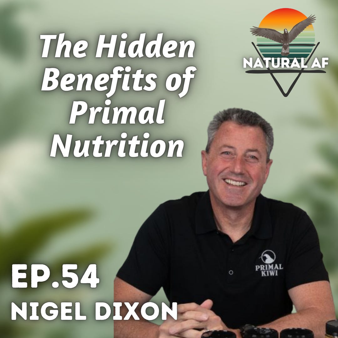 Ep. 54: Nigel Dixon | The Hidden Benefits of Primal Nutrition