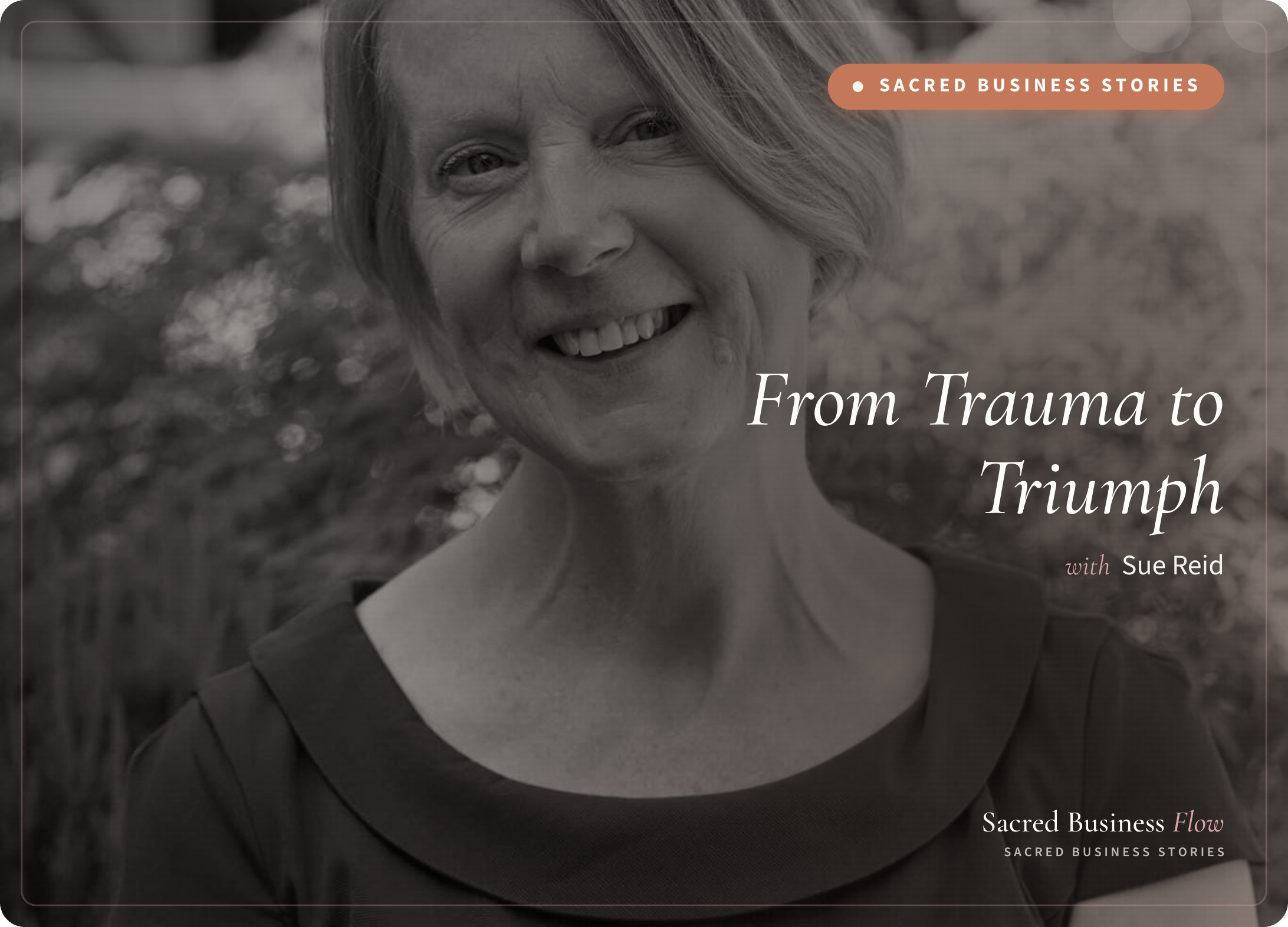 Sacred Business Stories with Sue Reid: From Trauma to Triumph - Building Confidence and Finding Purpose episode artwork