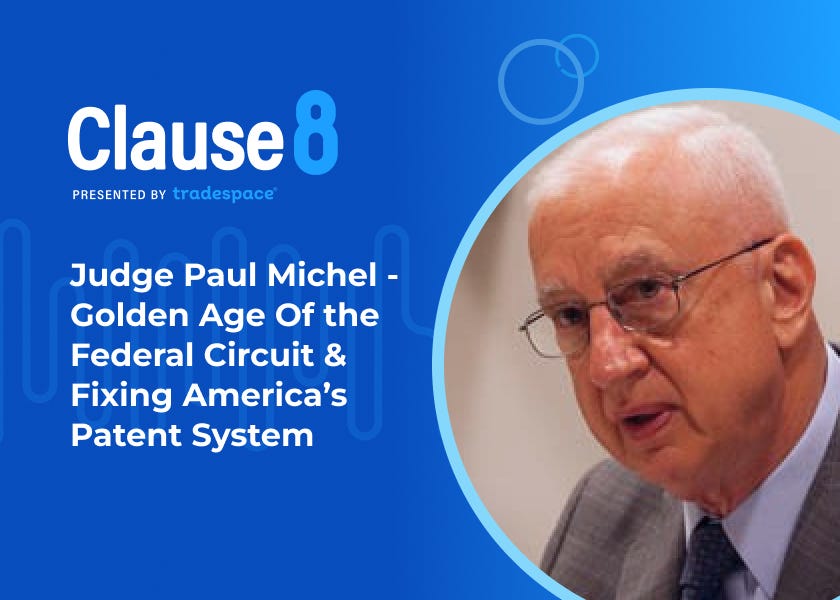 Judge Paul Michel - Golden Age Of the Federal Circuit & Fixing America’s Patent System