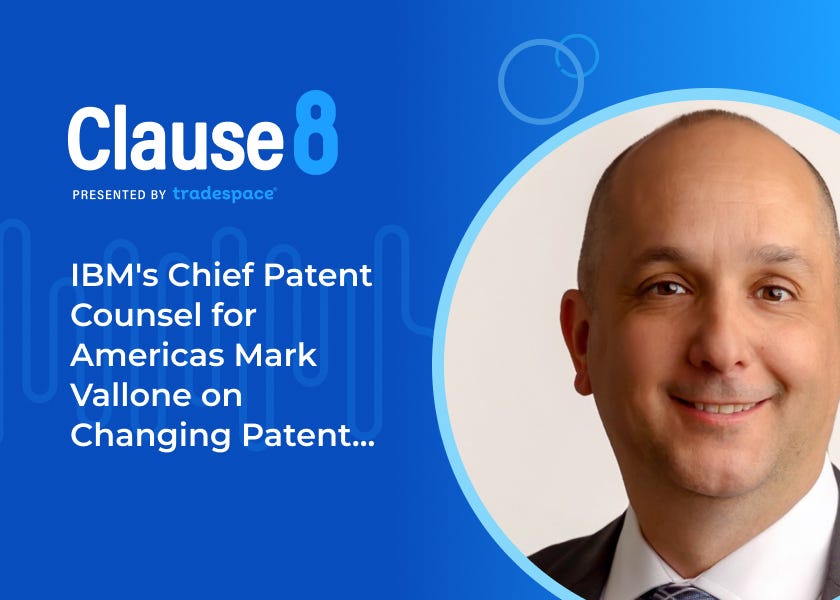 Clause 8: IBM’s Chief Patent Counsel for Americas Mark Vallone on Changing Patent Portfolio Strategy