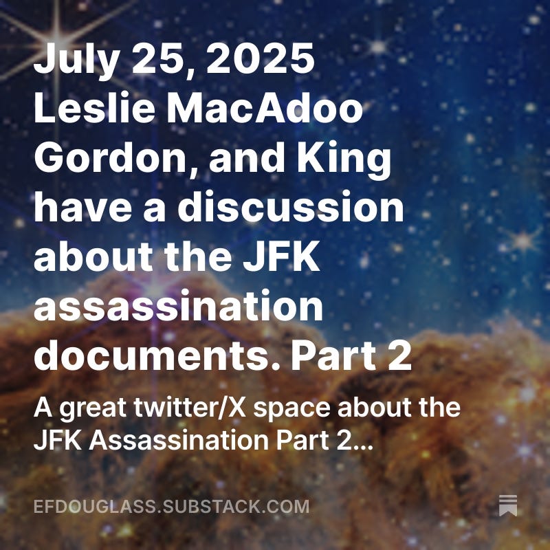 July 25, 2025 Leslie MacAdoo Gordon, and King have a discussion about the JFK assassination documents. Part 2