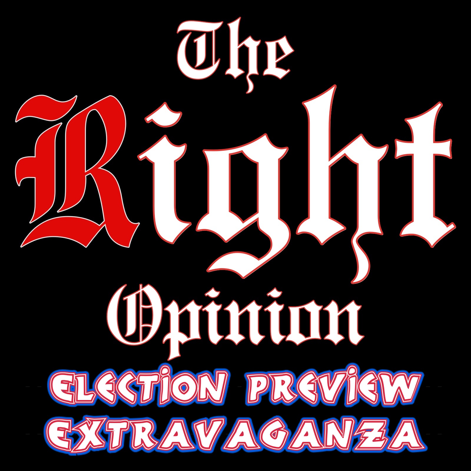 The Right Opinion: ELECTION PREVIEW EXTRAVAGANZA