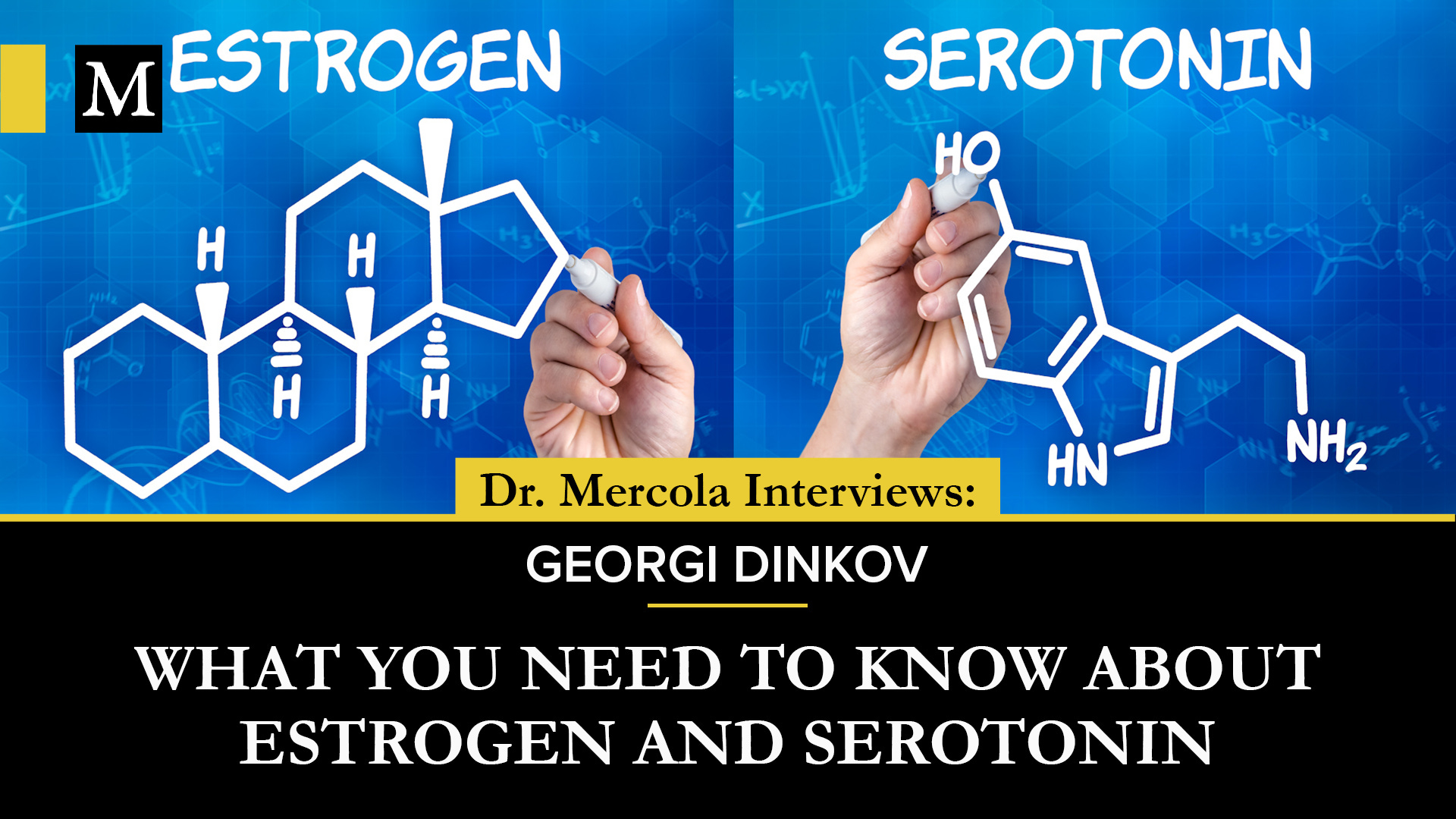 What You Need to Know About Estrogen and Serotonin - Discussion Between Georgi Dinkov & Dr. Mercola