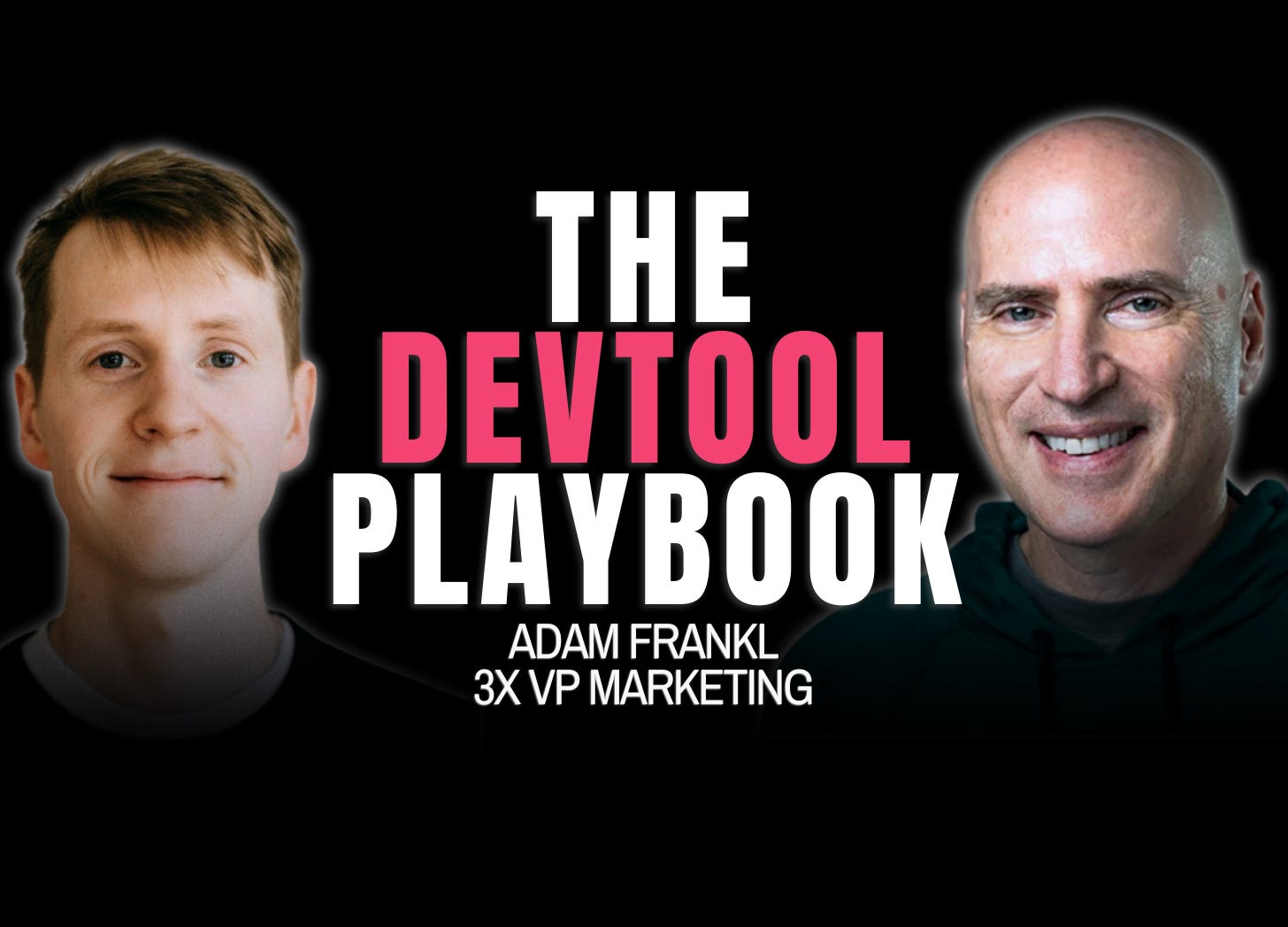 Adam Frankl: How to Launch & Scale a DevTool Startup (3x VP Marketing at Unicorns)