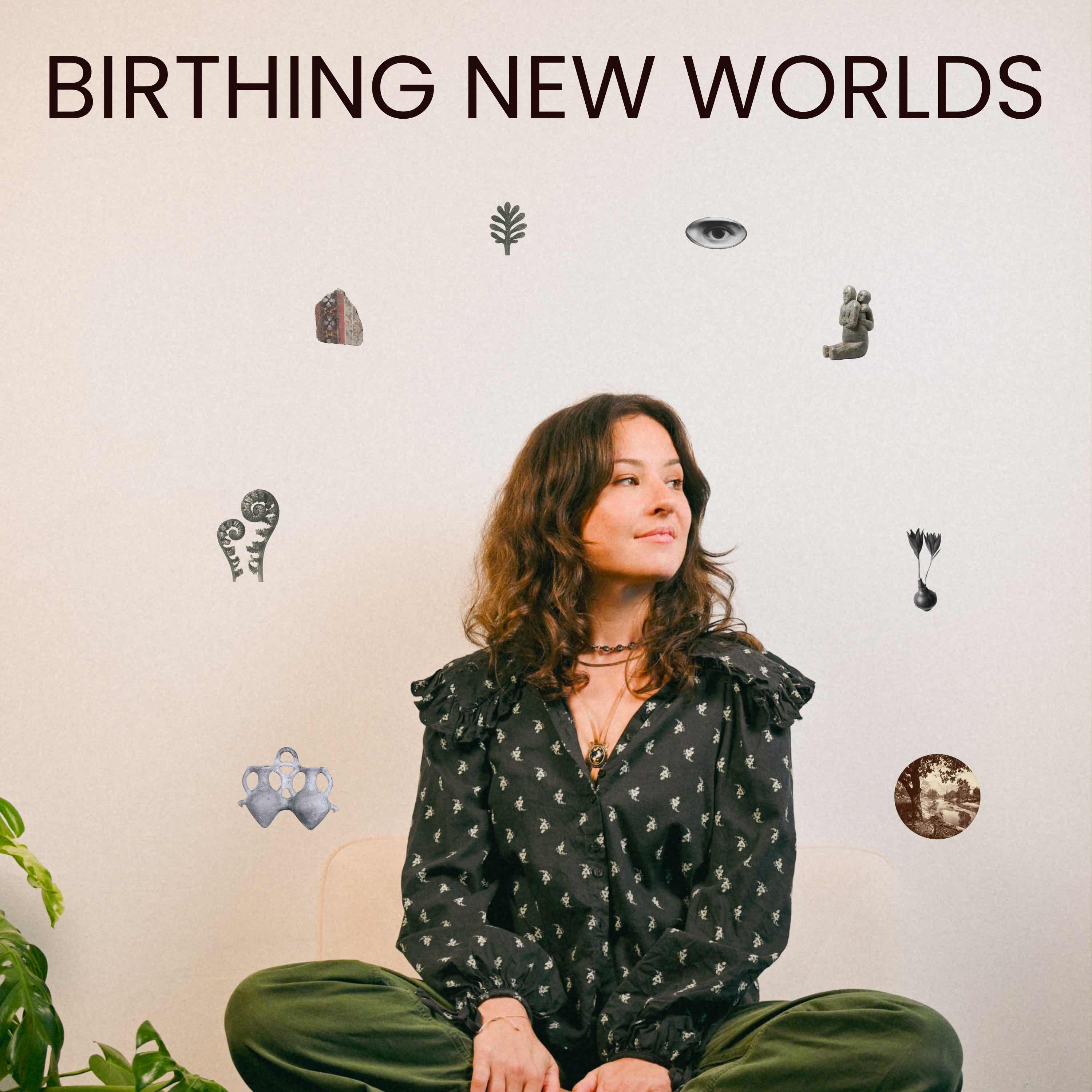 Birthing New Worlds