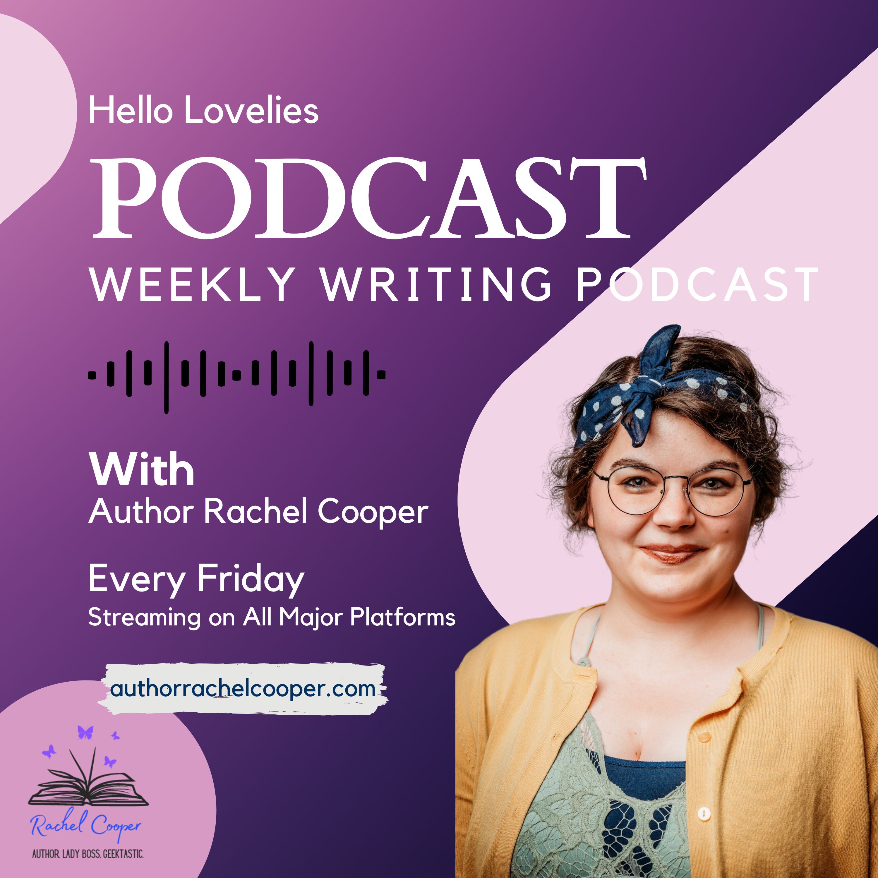 Hello Lovelies - Weekly Writing PodcastFor Writers by Author Rachel Cooper
