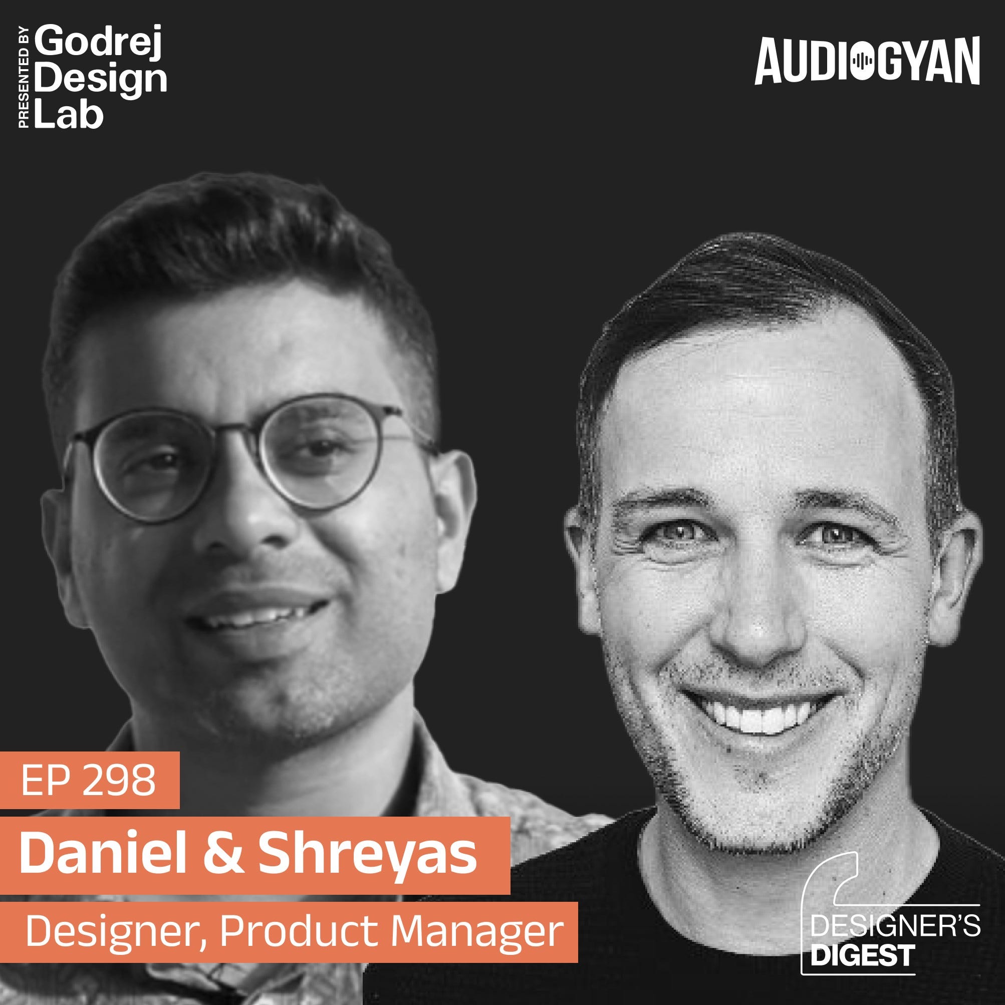 Ep. 298 - Responsibilities of a Designer with Daniel Burka & Shreyas Satish