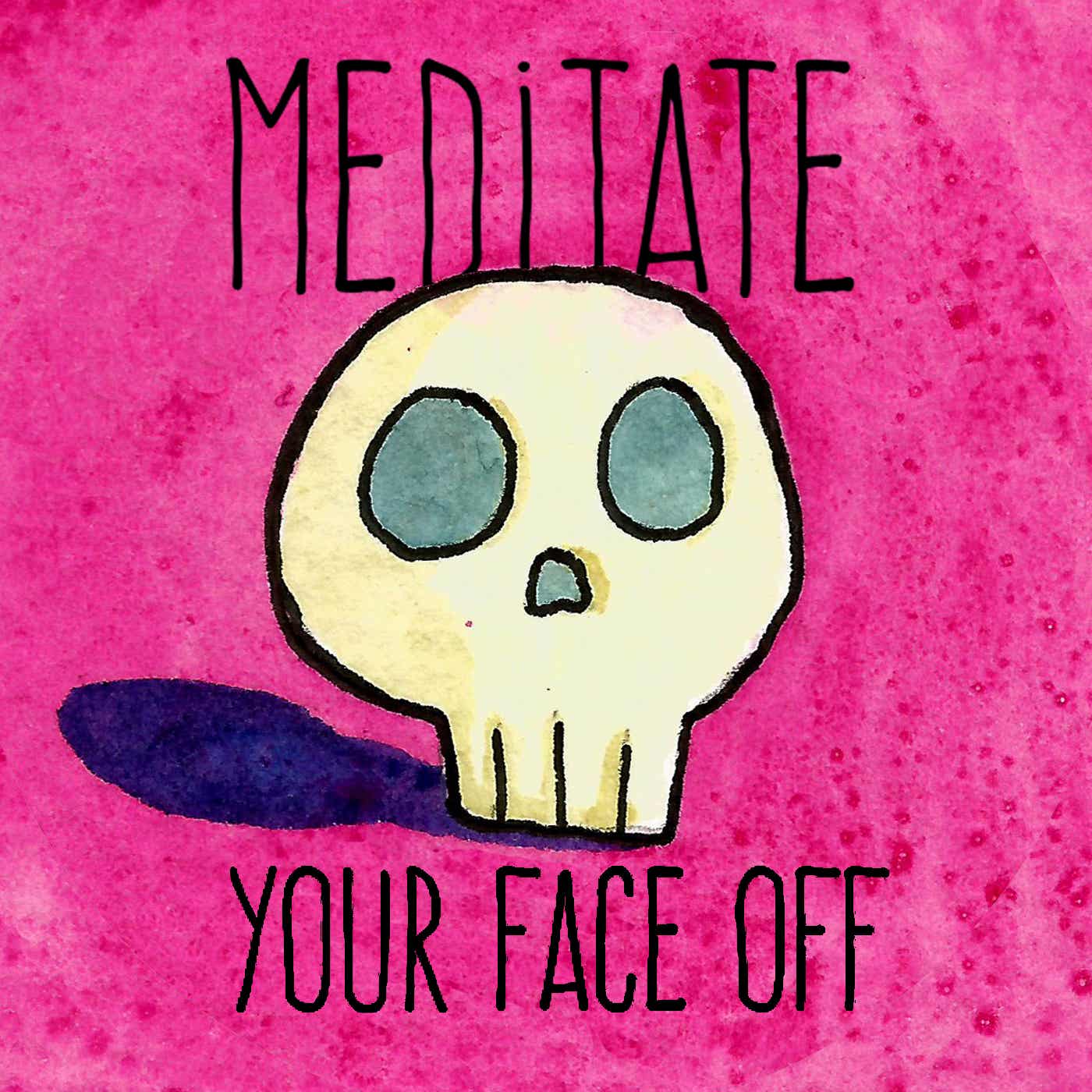 Meditate Your Face Off