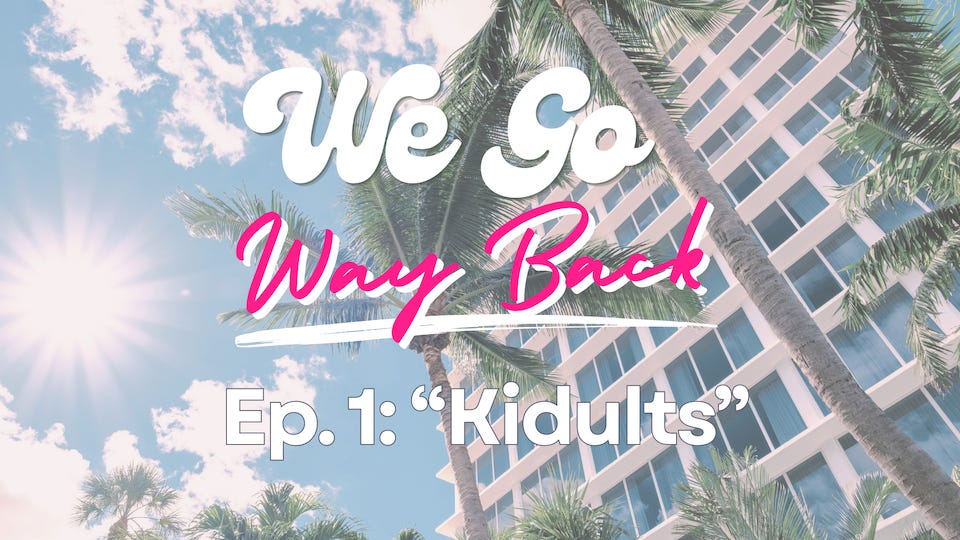 We Go Way Back ep. 1: Embracing the Joys of Kidult-hood episode artwork