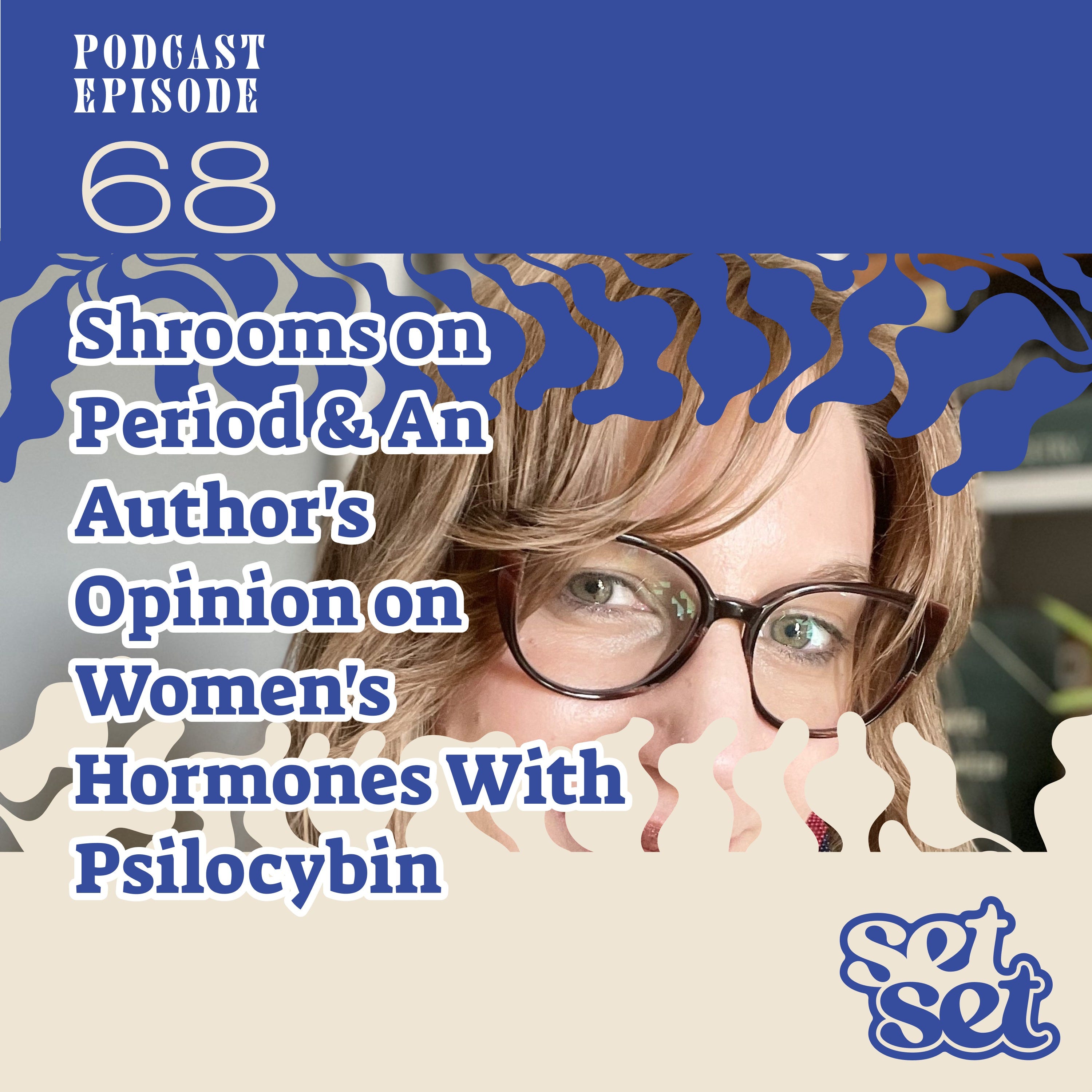 Ep. 68 | Psilocybin for Women’s Health and Hormones
