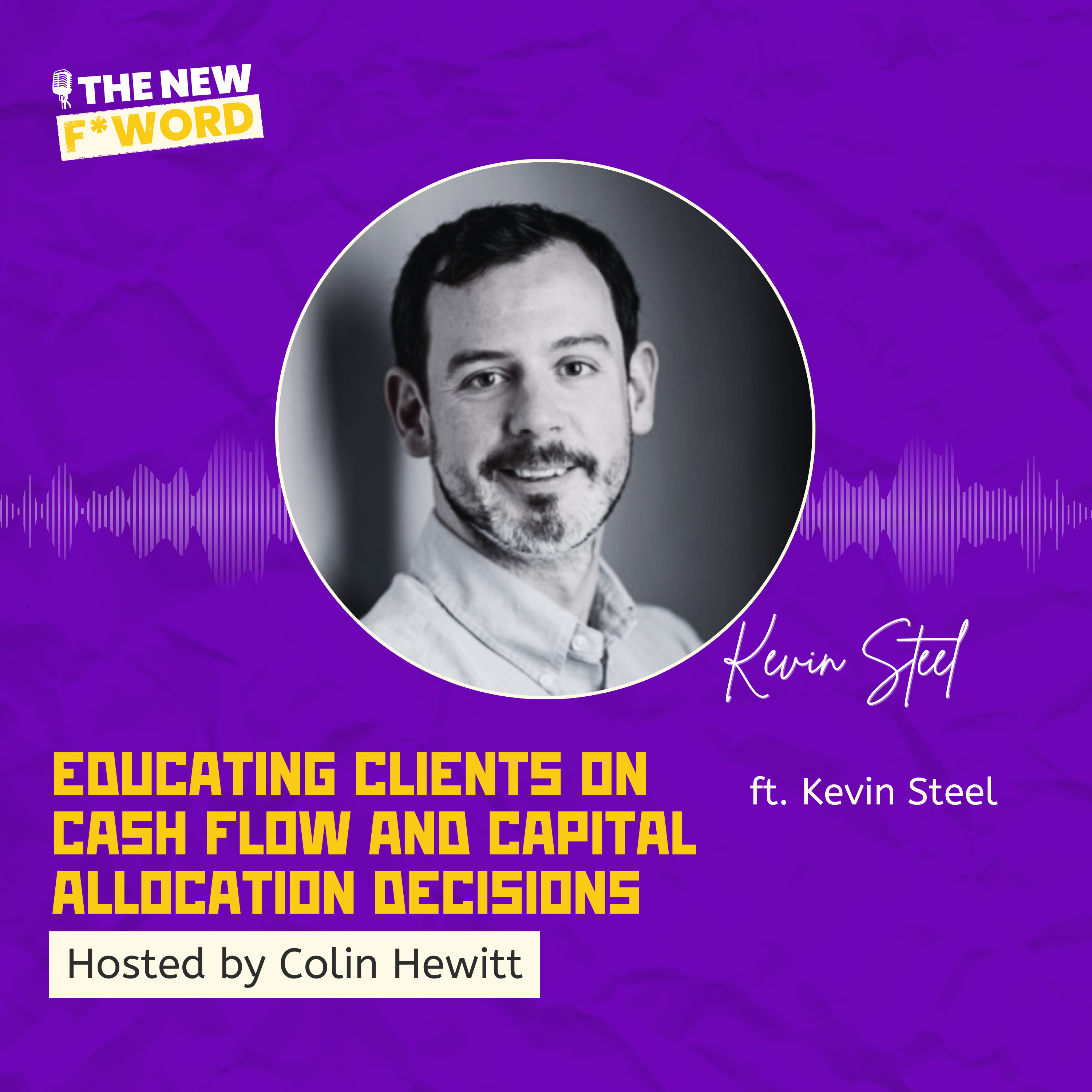 Educating Clients on Cash Flow and Capital Allocation Decisions ft. Kevin Steel (Clarendon Finance & Strategy)