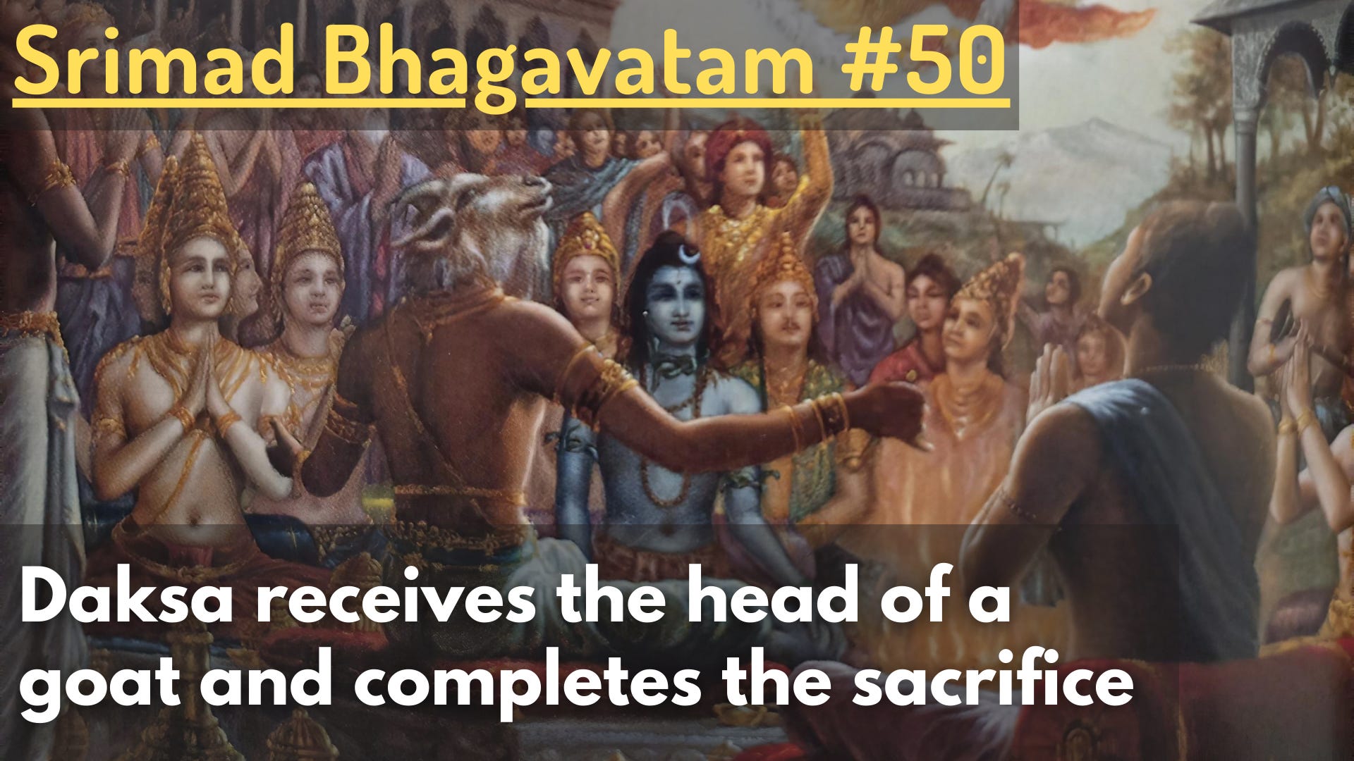 Daksa receives the head of a goat and completes the sacrifice (Srimad Bhagavatam #50)