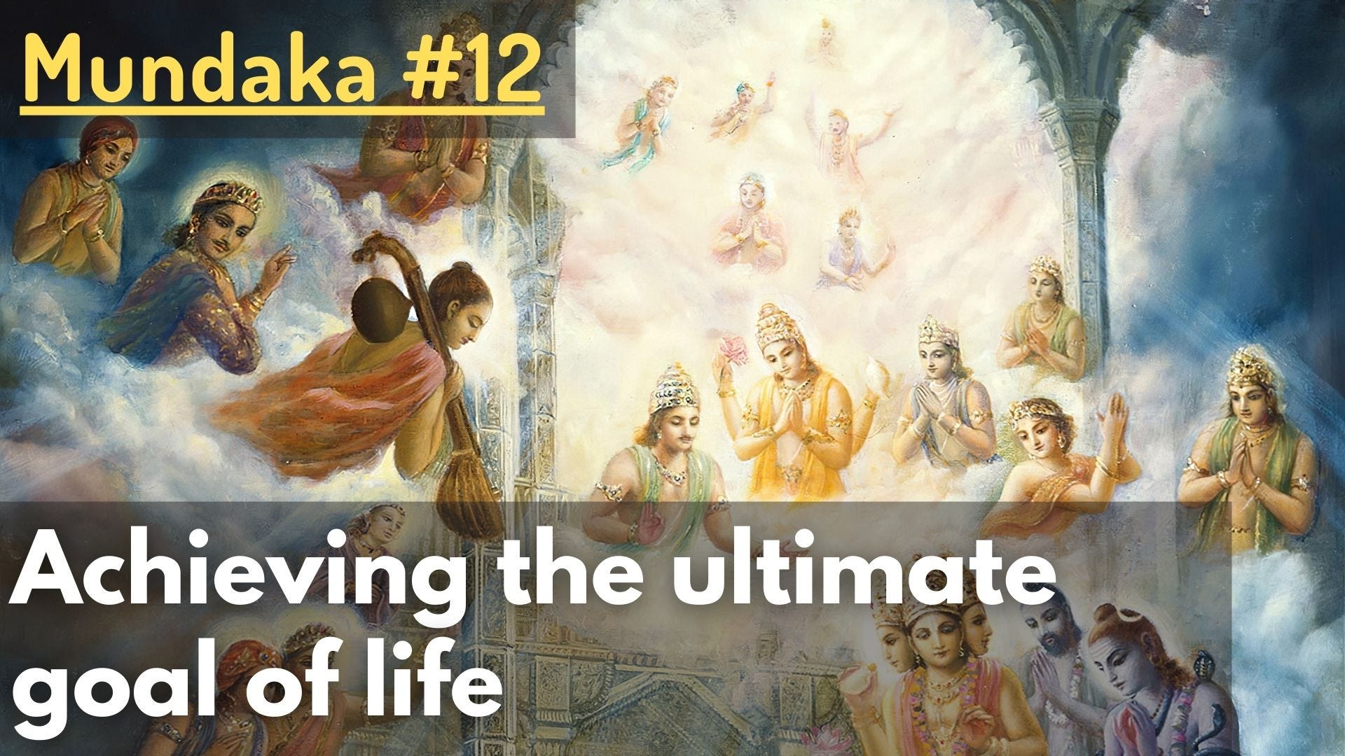Achieving the ultimate goal of life (Mundaka Upaniṣad #12)