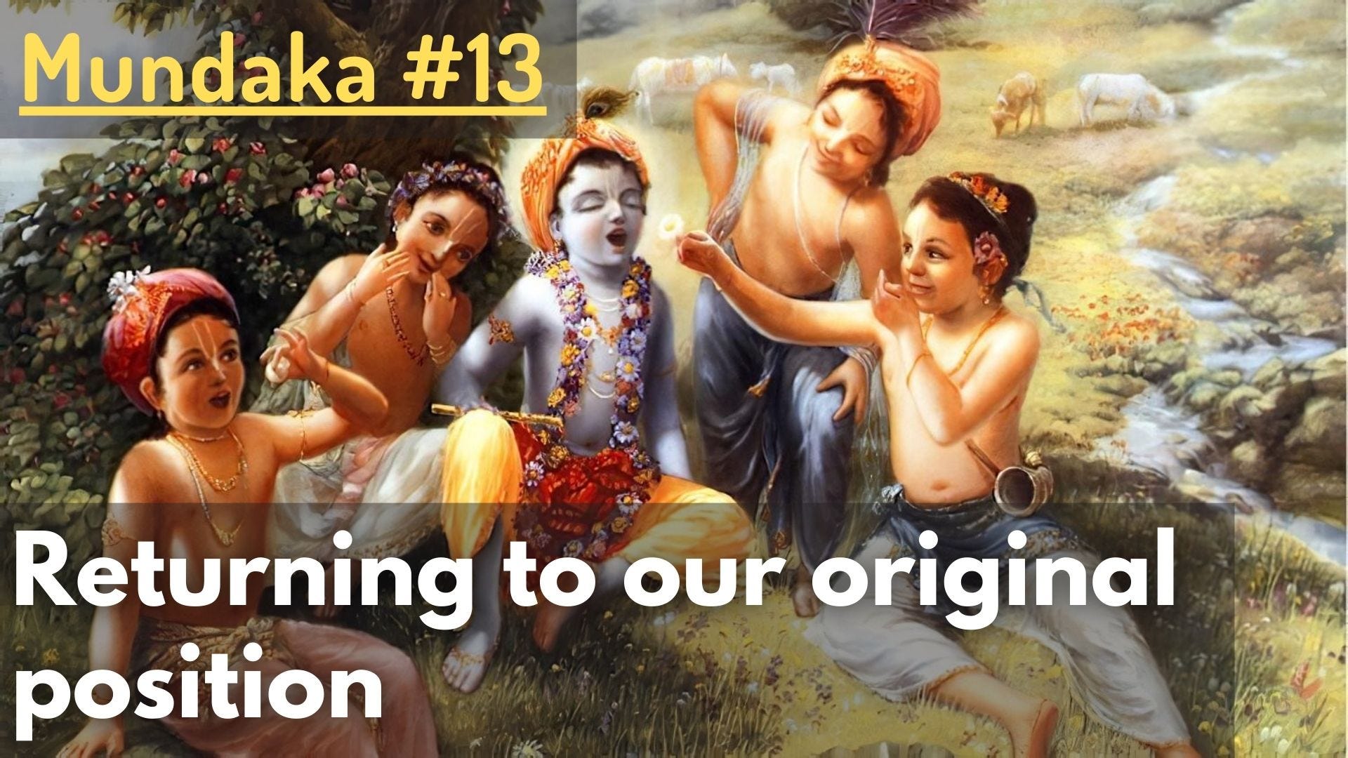 Returning to our original position (Mundaka Upaniṣad #13)