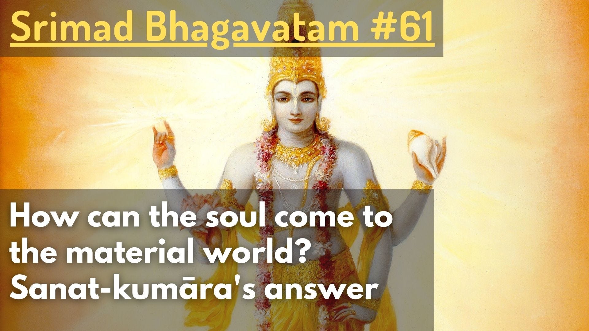 How does the soul come to the material world? Sanat-kumāra's answer (Srimad Bhagavatam #61)