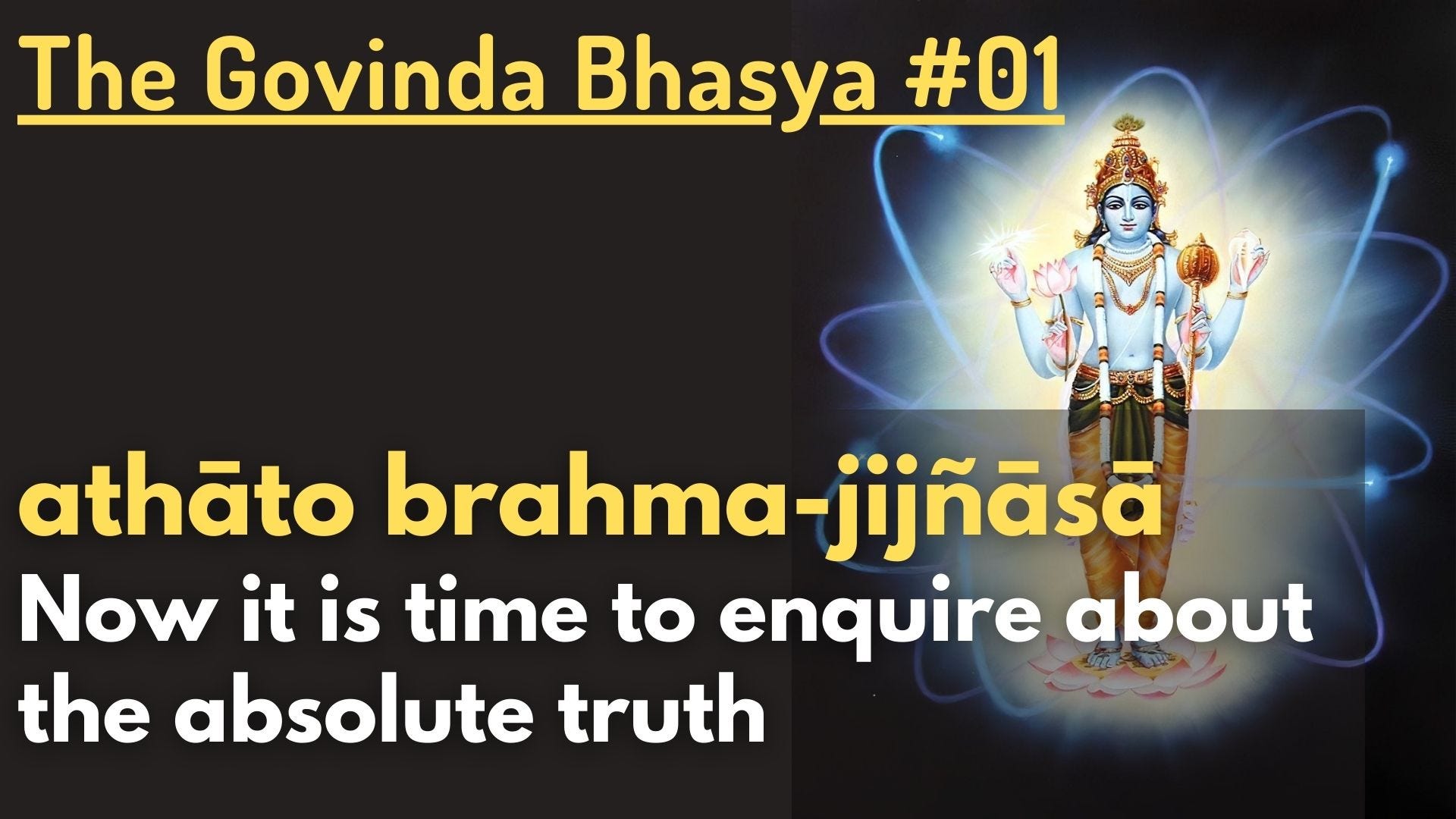 The Govinda Bhasya of Baladeva Vidyabhusana (#01): athāto brahma-jijñāsā The Govinda Bhasya of Baladeva Vidyabhusana (#01): athāto brahma-jijñāsā