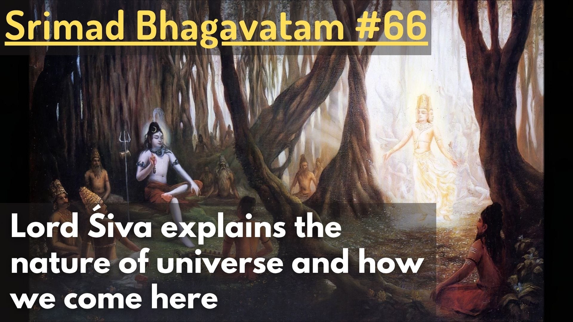 Lord Śiva explains the nature of universe and how we come here (Srimad Bhagavatam #66)