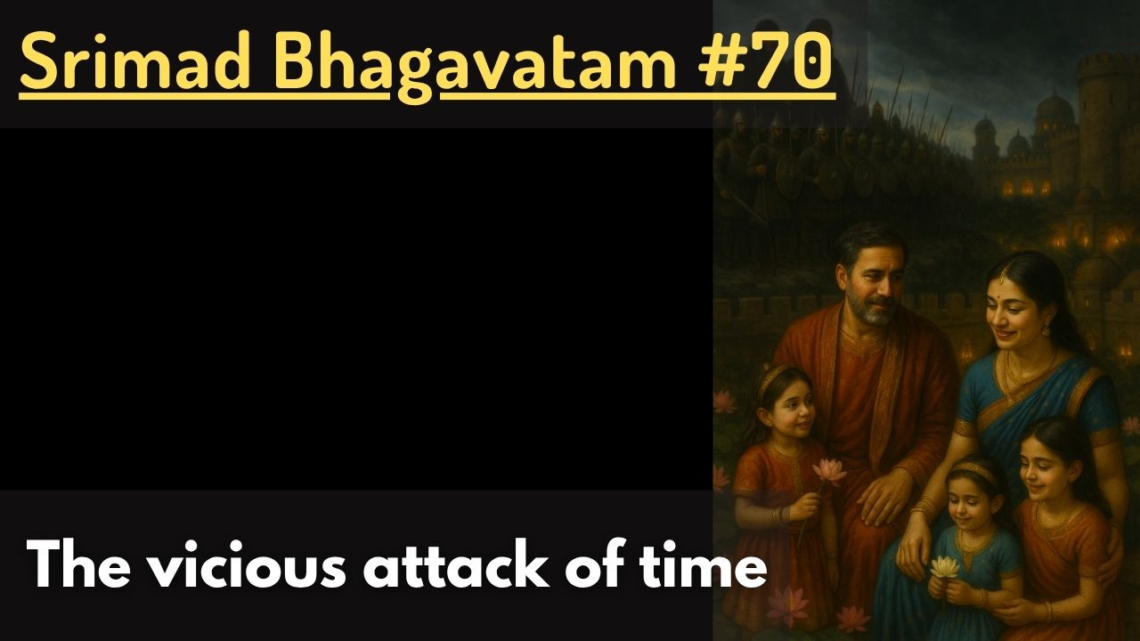 The vicious attack of time (Srimad Bhagavatam #70) The vicious attack of time (Srimad Bhagavatam #70)