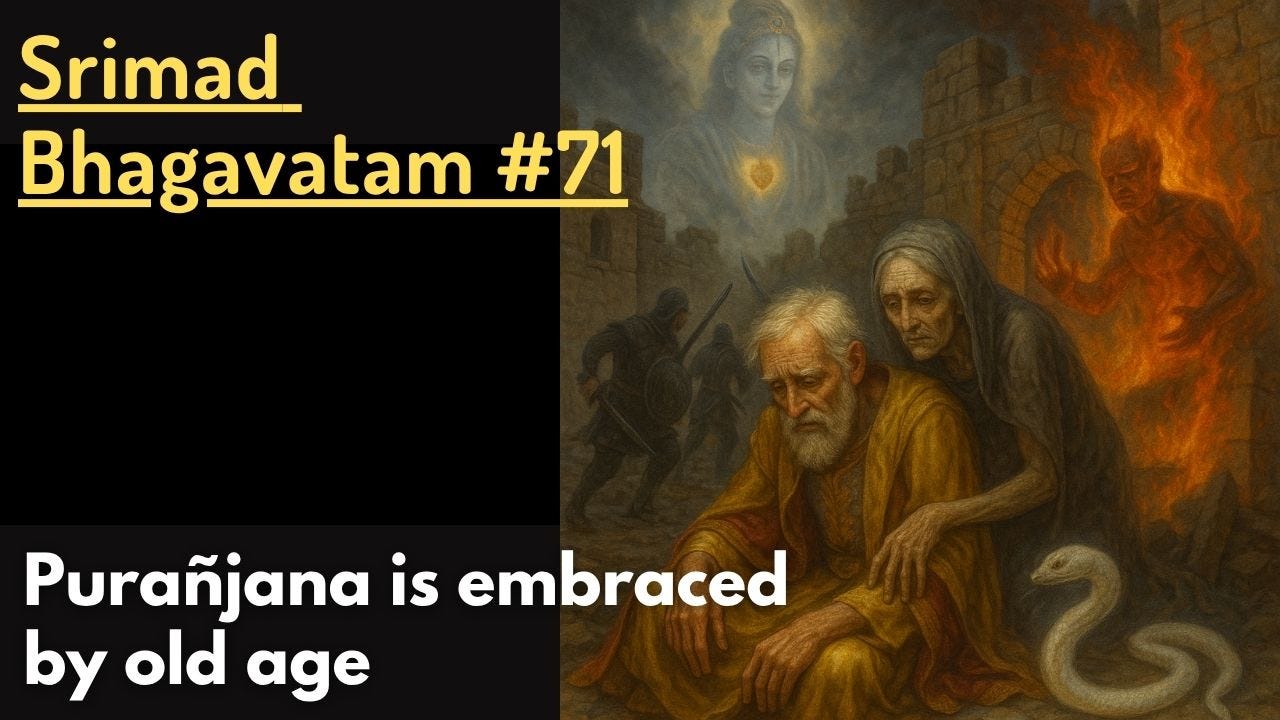 Purañjana is embraced by old age (Srimad Bhagavatam #71) Purañjana is embraced by old age (Srimad Bhagavatam #71)