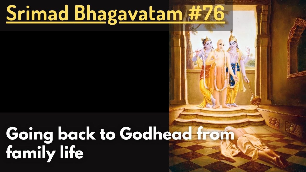 Going back to Godhead from family life (Srimad Bhagavatam #76) Going back to Godhead from family life (Srimad Bhagavatam #76)