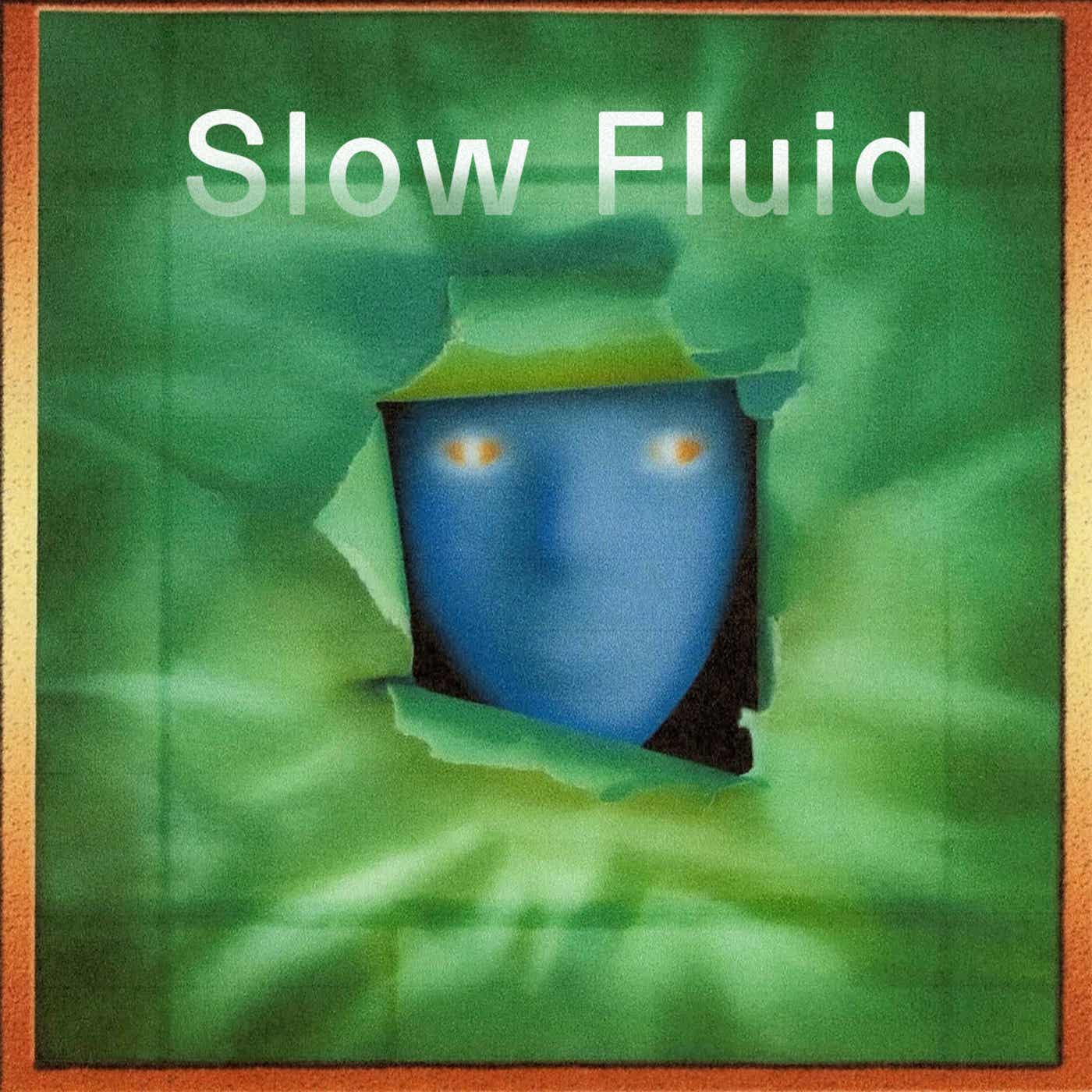 Slow Fluid