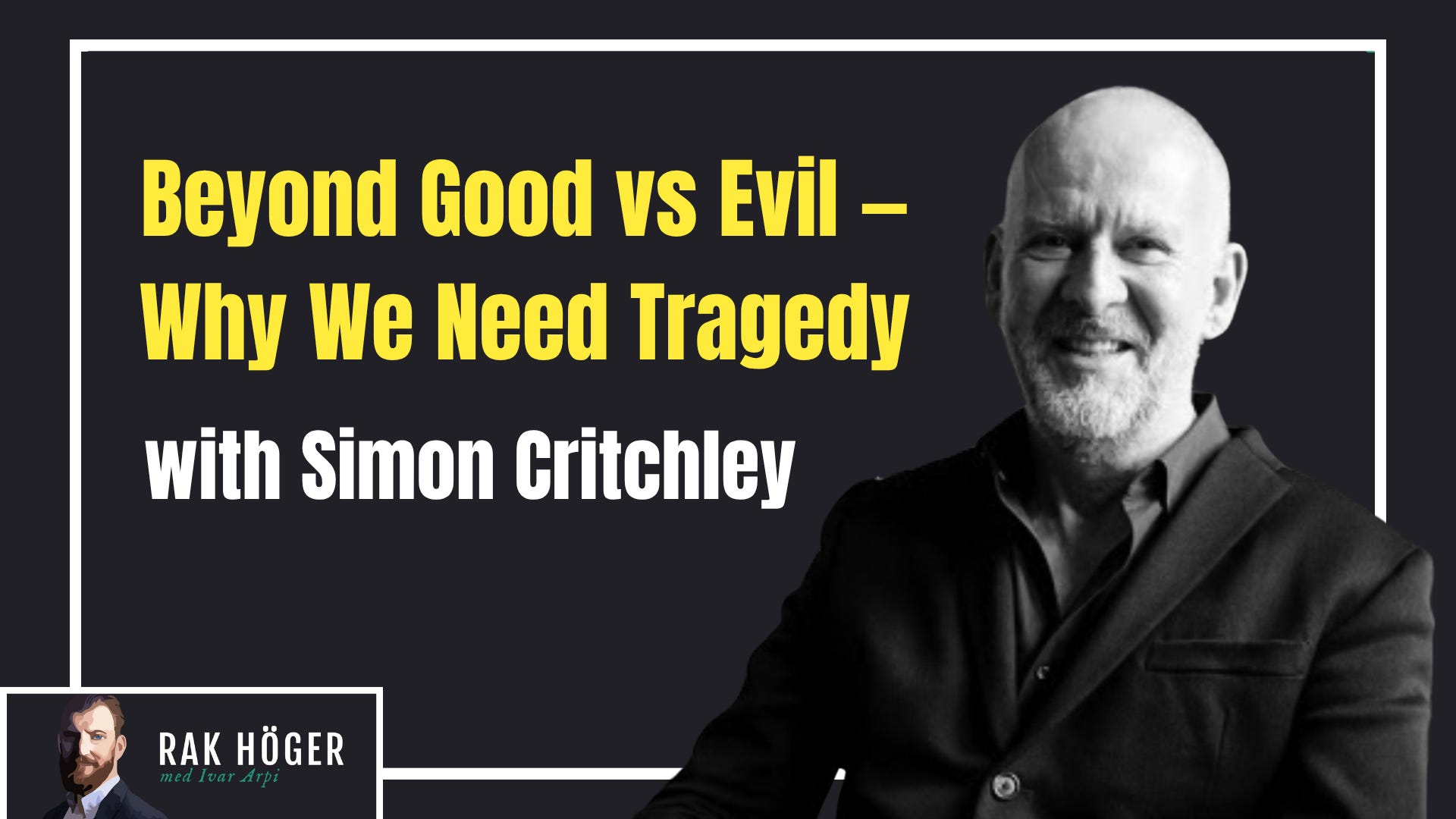 Beyond Good and Evil: Simon Critchley on Why We Need Tragedy