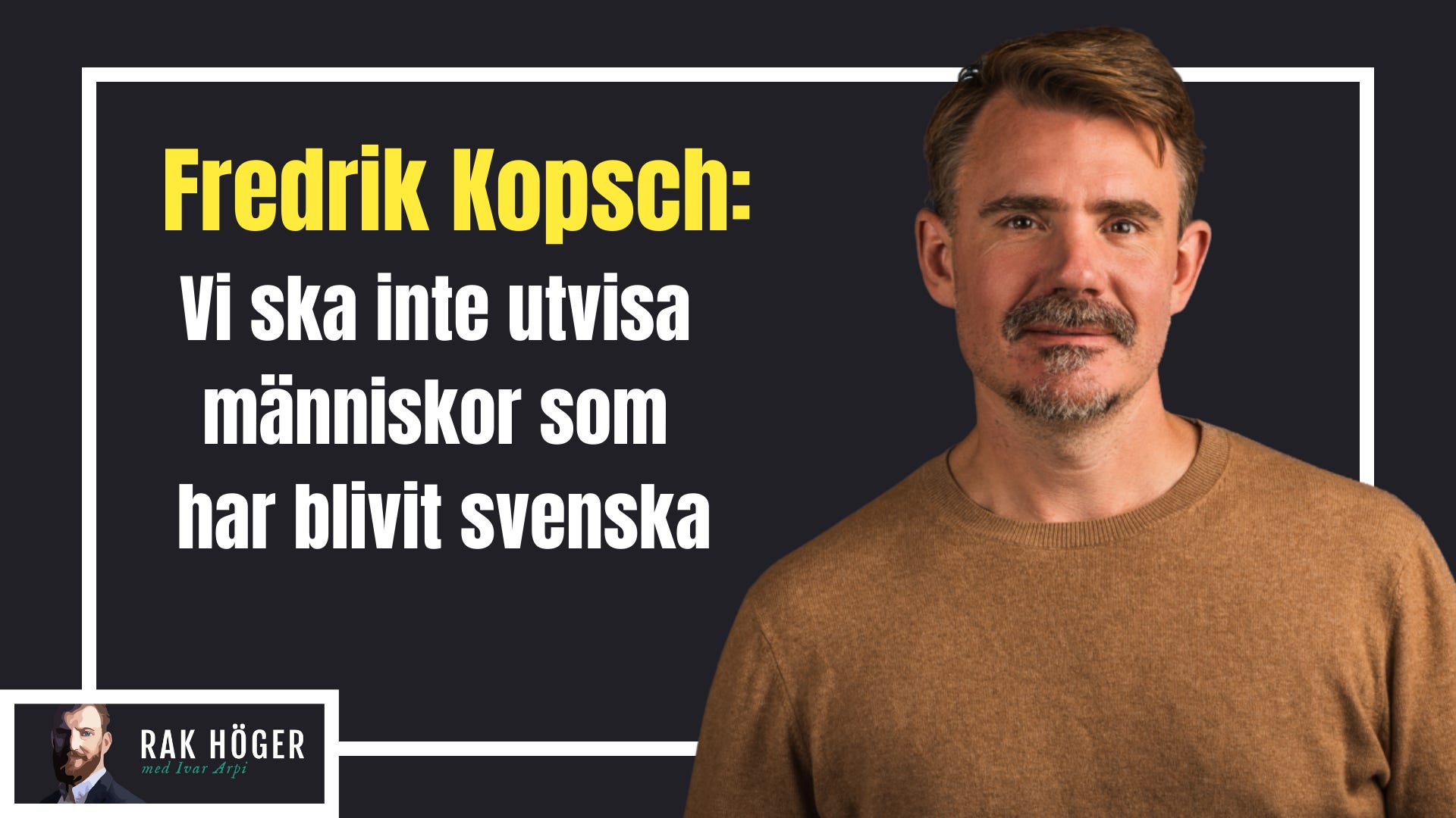 Fredrik Kopsch: Vi ska inte utvisa dem som blivit svenska