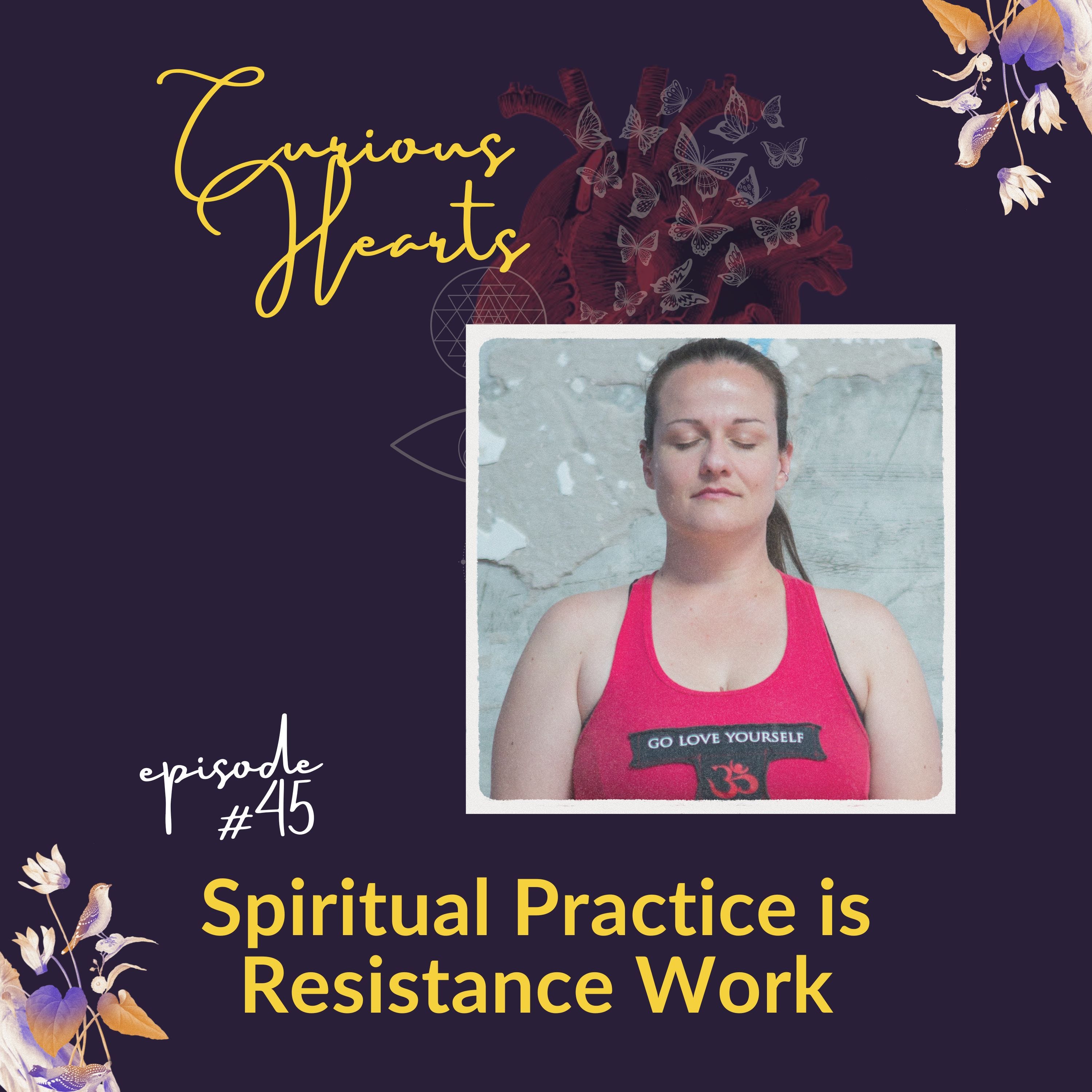 Ep. 45: Spiritual Practice is Resistance Work episode artwork