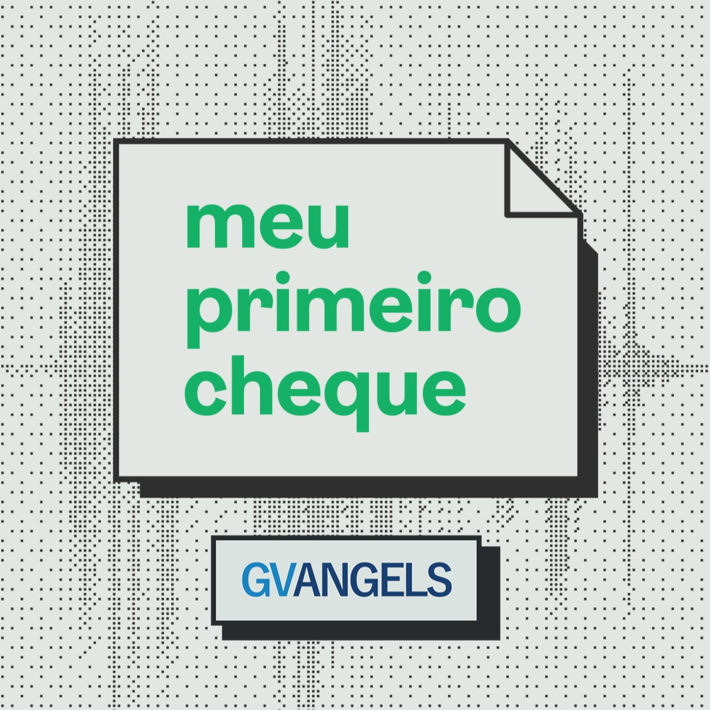 Está no ar a 2ª temporada do Meu Primeiro Cheque, o podcast do GVAngels!