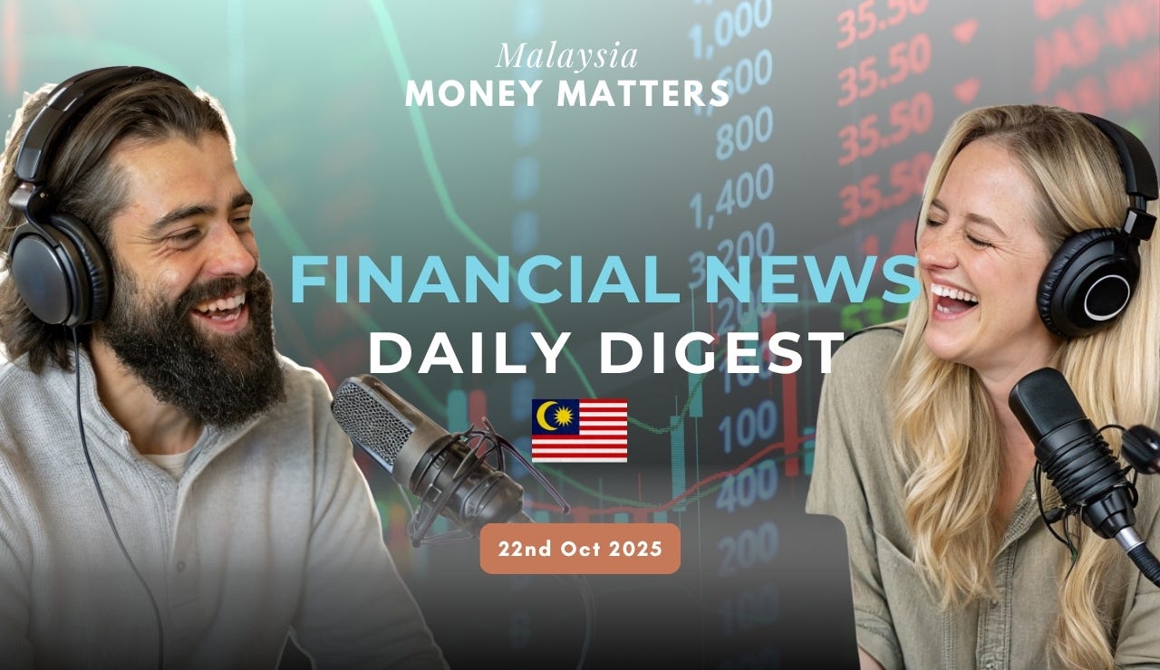 Malaysia Money Matters Daily News Digest 22nd Oct 2025