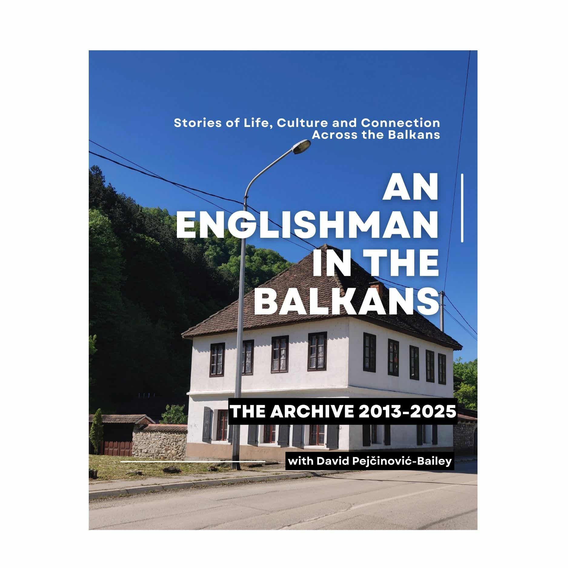 An Englishman in the Balkans Archive 2013-2025