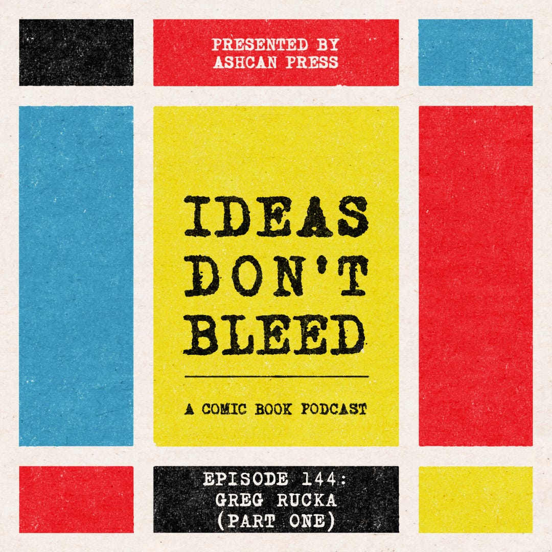 IDEAS DON'T BLEED episode one hundred forty-four | Greg Rucka, part one