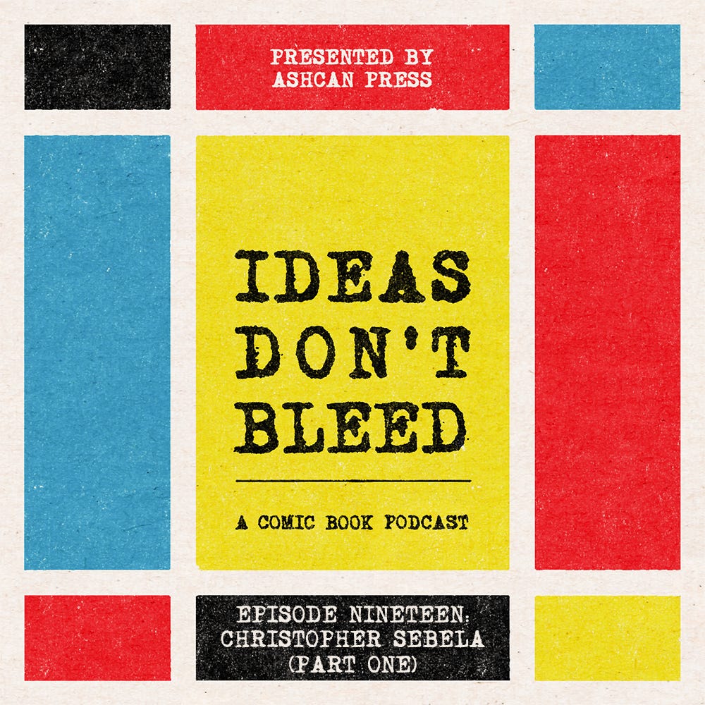 IDEAS DON'T BLEED episode nineteen | Christopher Sebela, part one