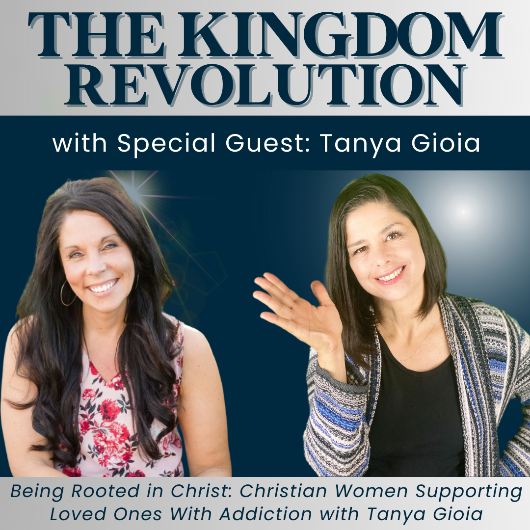 160 // Being Rooted in Christ: Christian Women Supporting Loved Ones With Addiction with Tanya Gioia